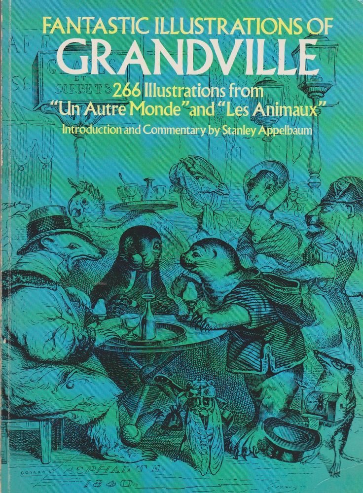 Fantastic Illustrations Of Grandville: 266 Illustrations From Un Autre Monde And Les Animax,Used