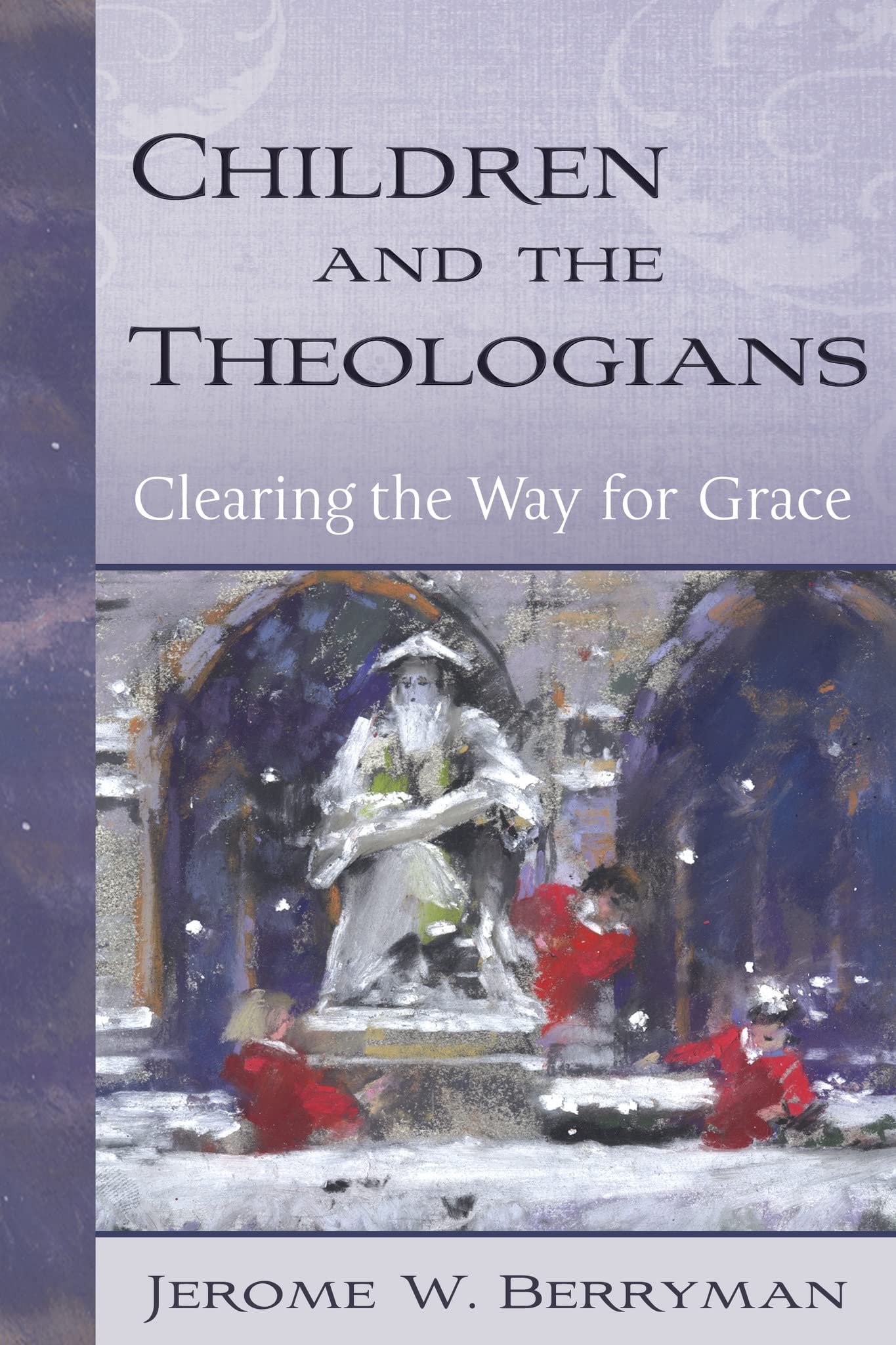 Children And The Theologians: Clearing The Way For Grace,Used