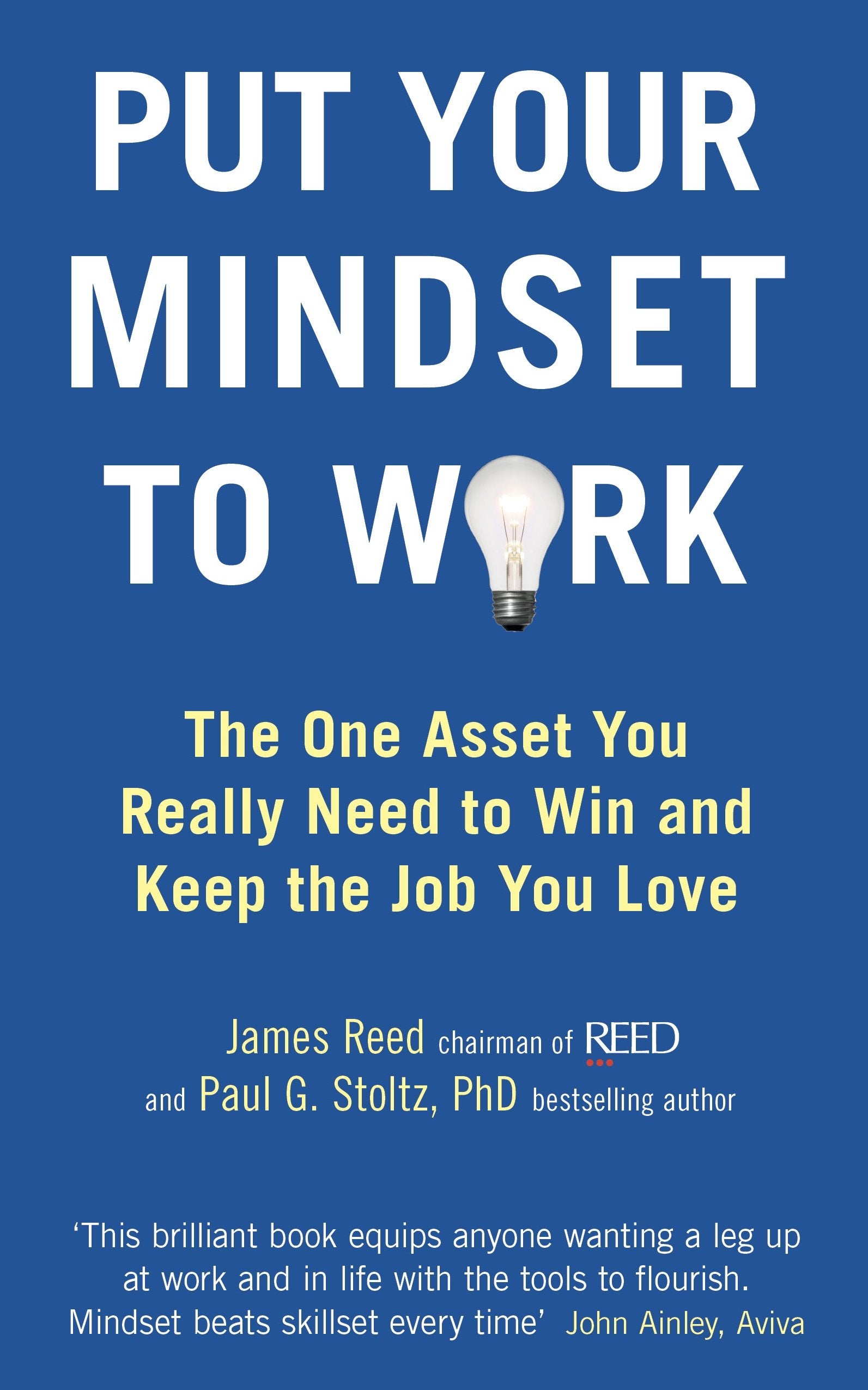 Put Your Mindset to Work: The One Asset You Really Need to Win and Keep the Job You Love. by James Reed and Paul G. Stoltz,Used