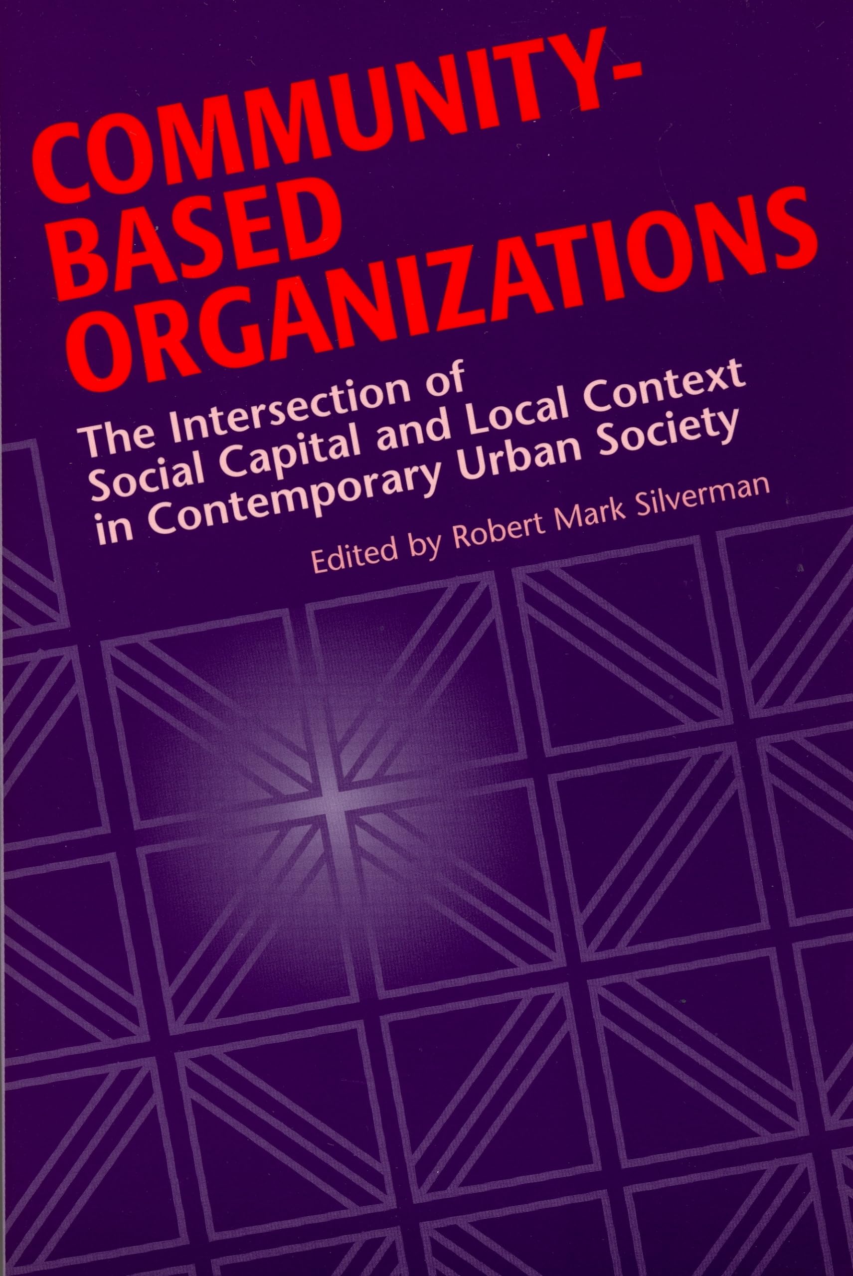 Communitybased Organizations: The Intersection Of Social Capital And Local Context In Contemporary Urban Society,Used