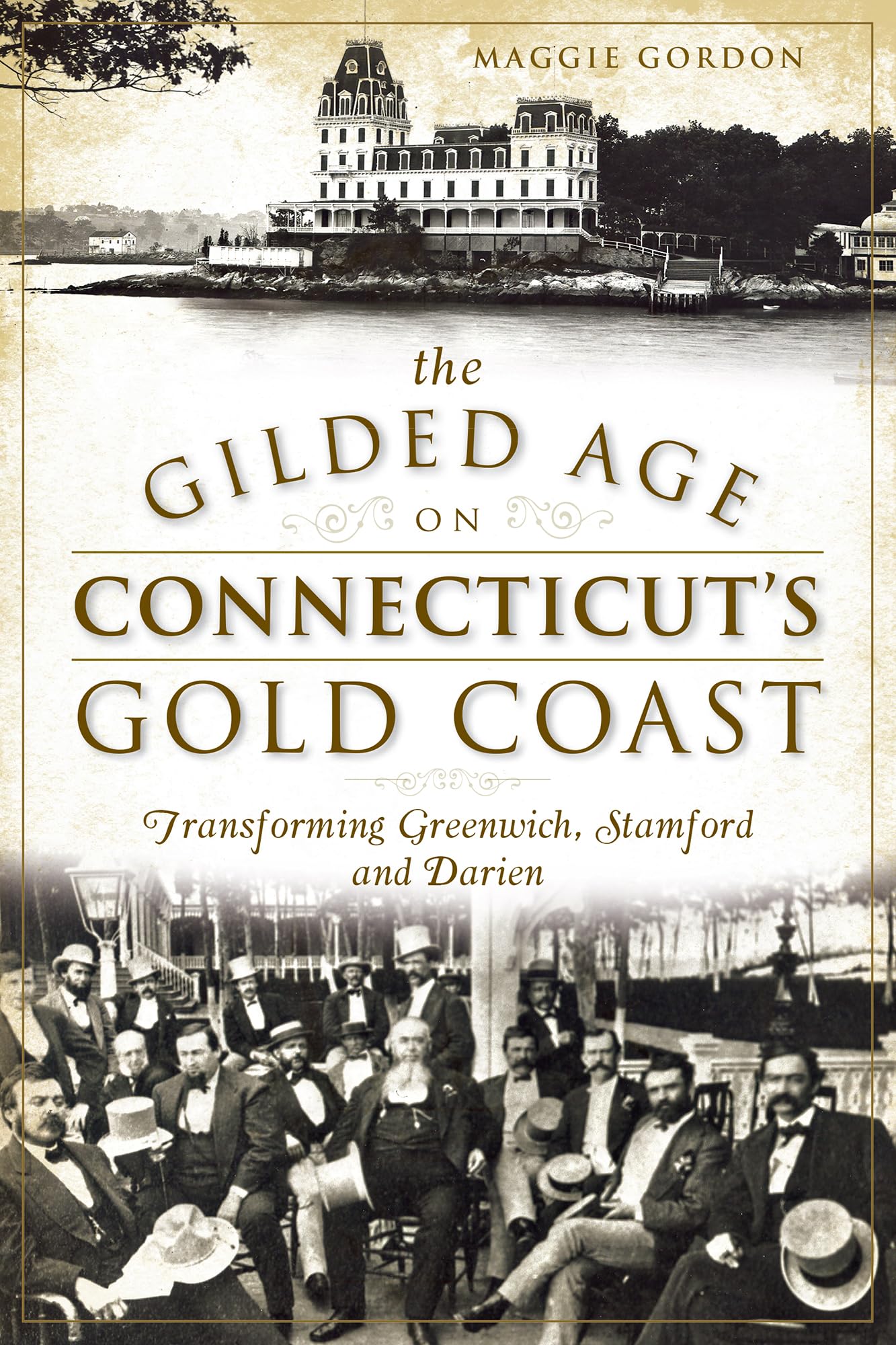 The Gilded Age on Connecticut's Gold Coast: Transforming Greenwich, Stamford and Darien,Used