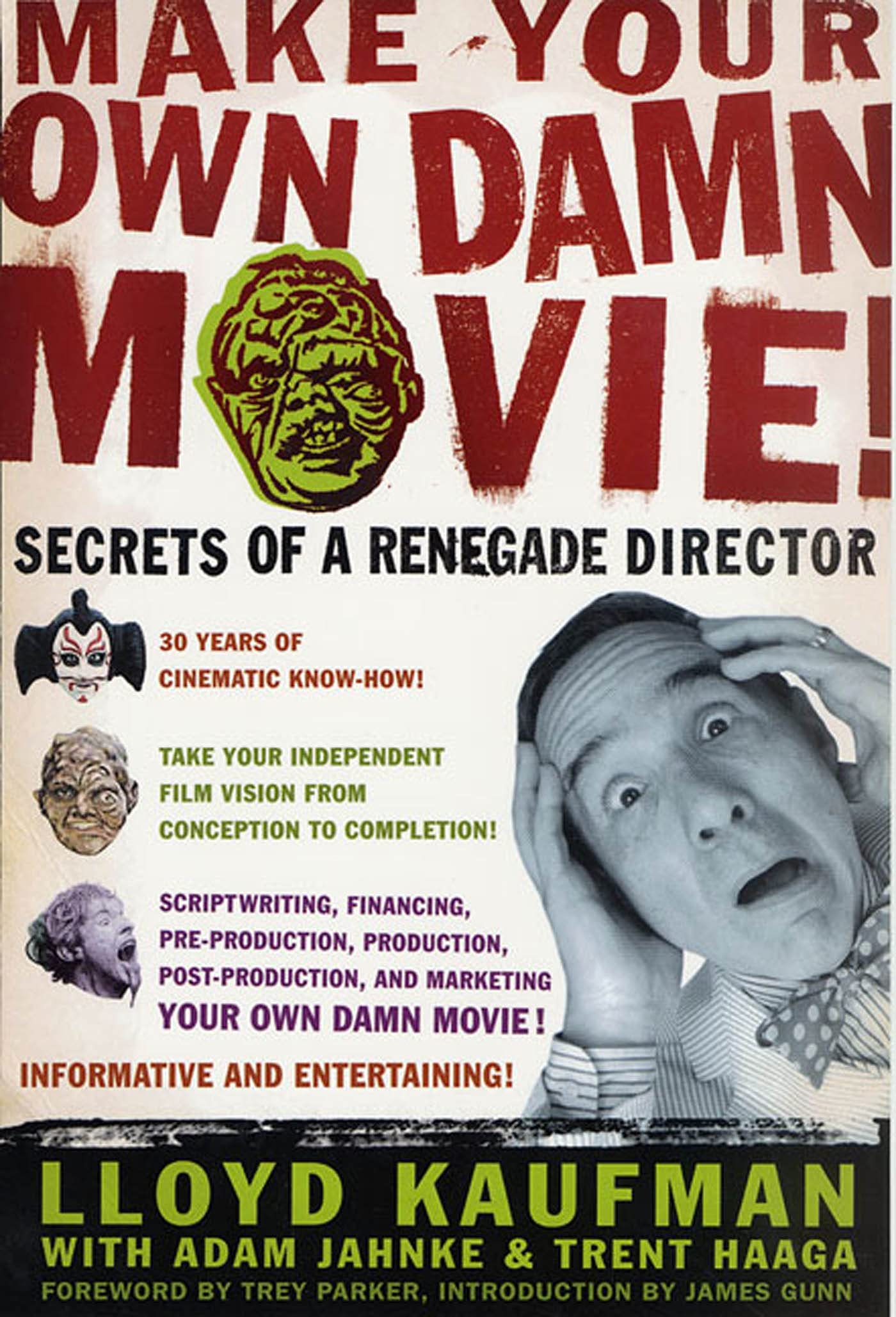 Make Your Own Damn Movie!: Secrets Of A Renegade Director,New