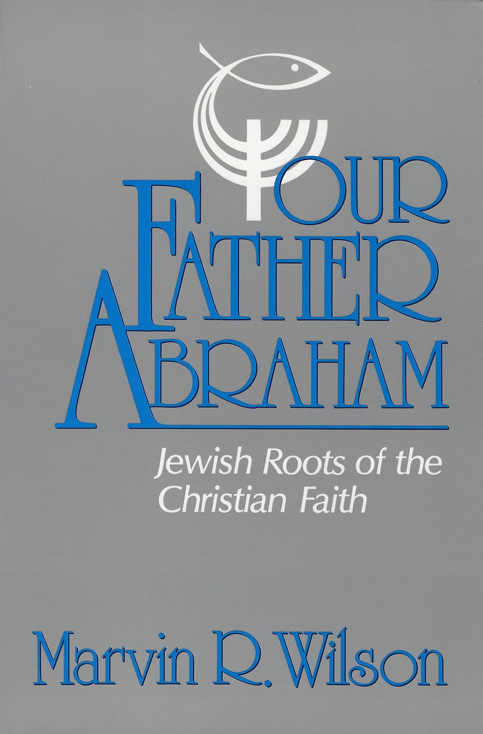 Our Father Abraham: Jewish Roots of the Christian Faith,New