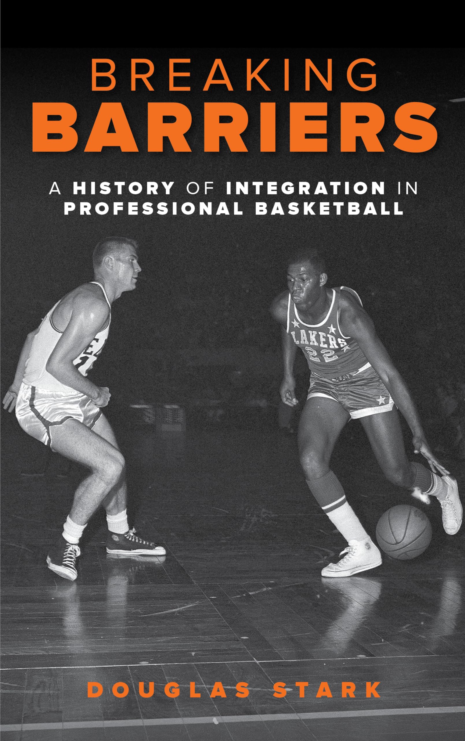 Breaking Barriers: A History of Integration in Professional Basketball,Used