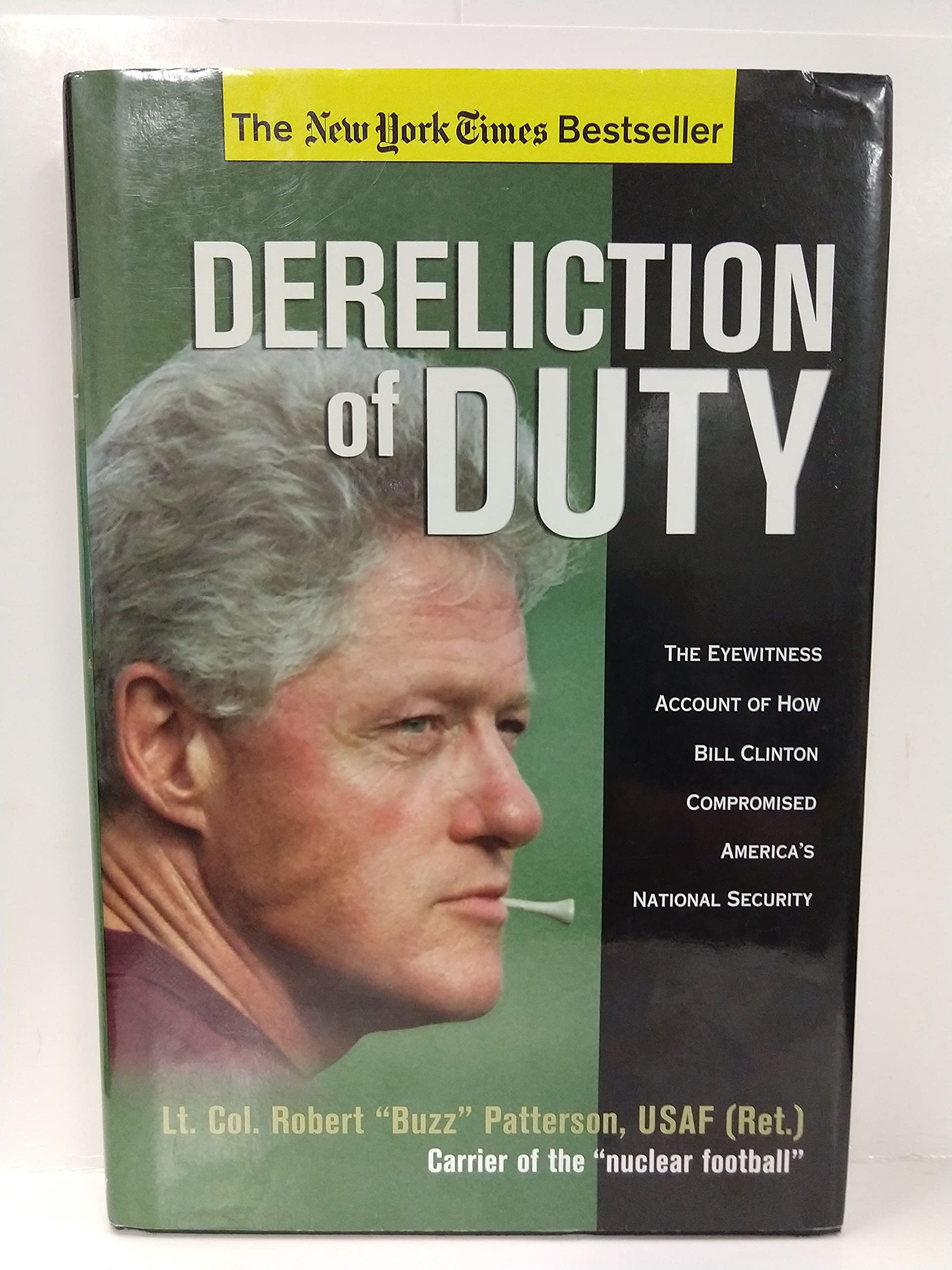 Dereliction Of Duty: The Eyewitness Account Of How President Bill Clinton Compromised America'S Longterm National Security