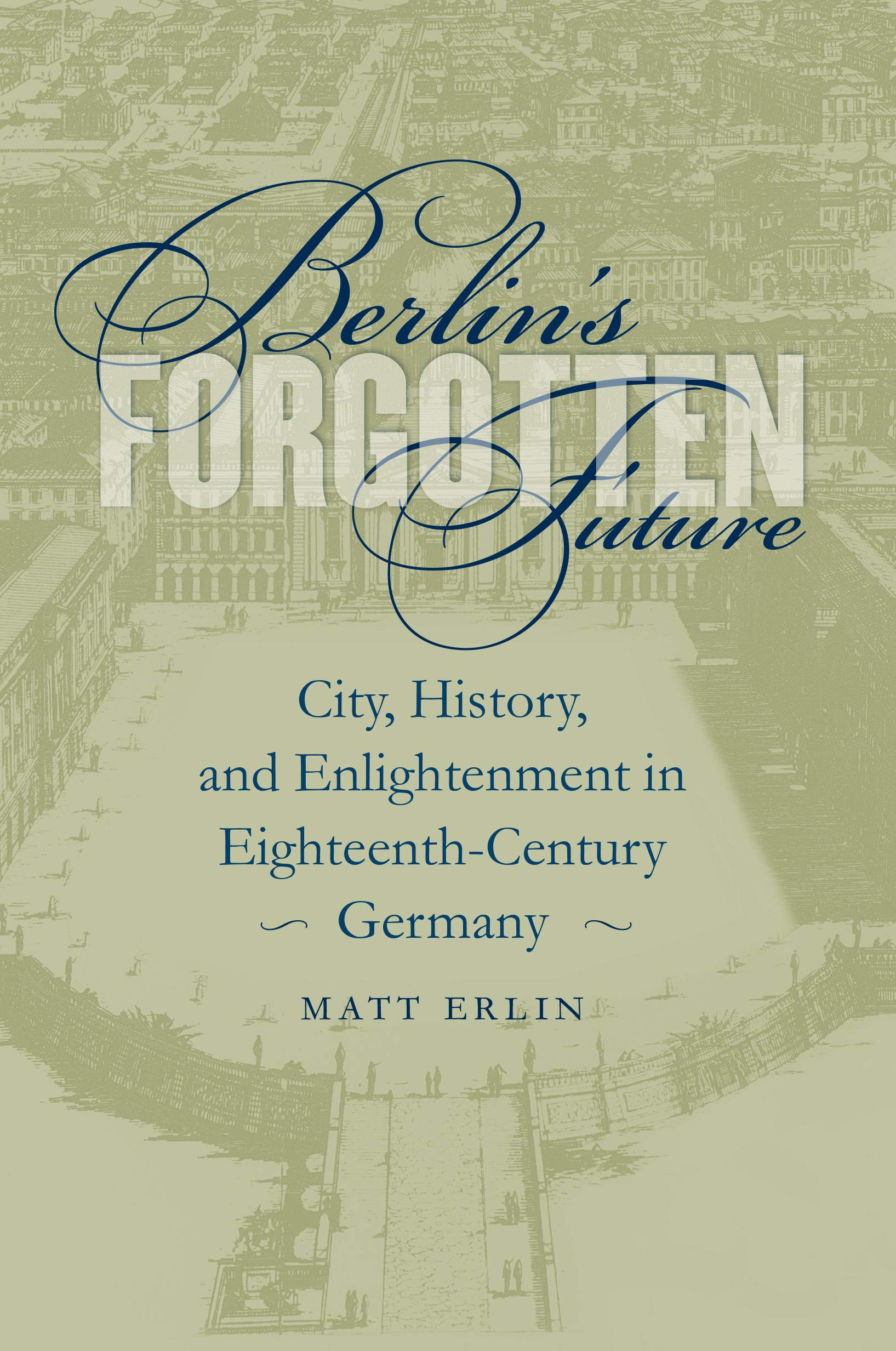 Berlin'S Forgotten Future: City, History, And Enlightenment In Eighteenthcentury Germany (University Of North Carolina Studies ,Used