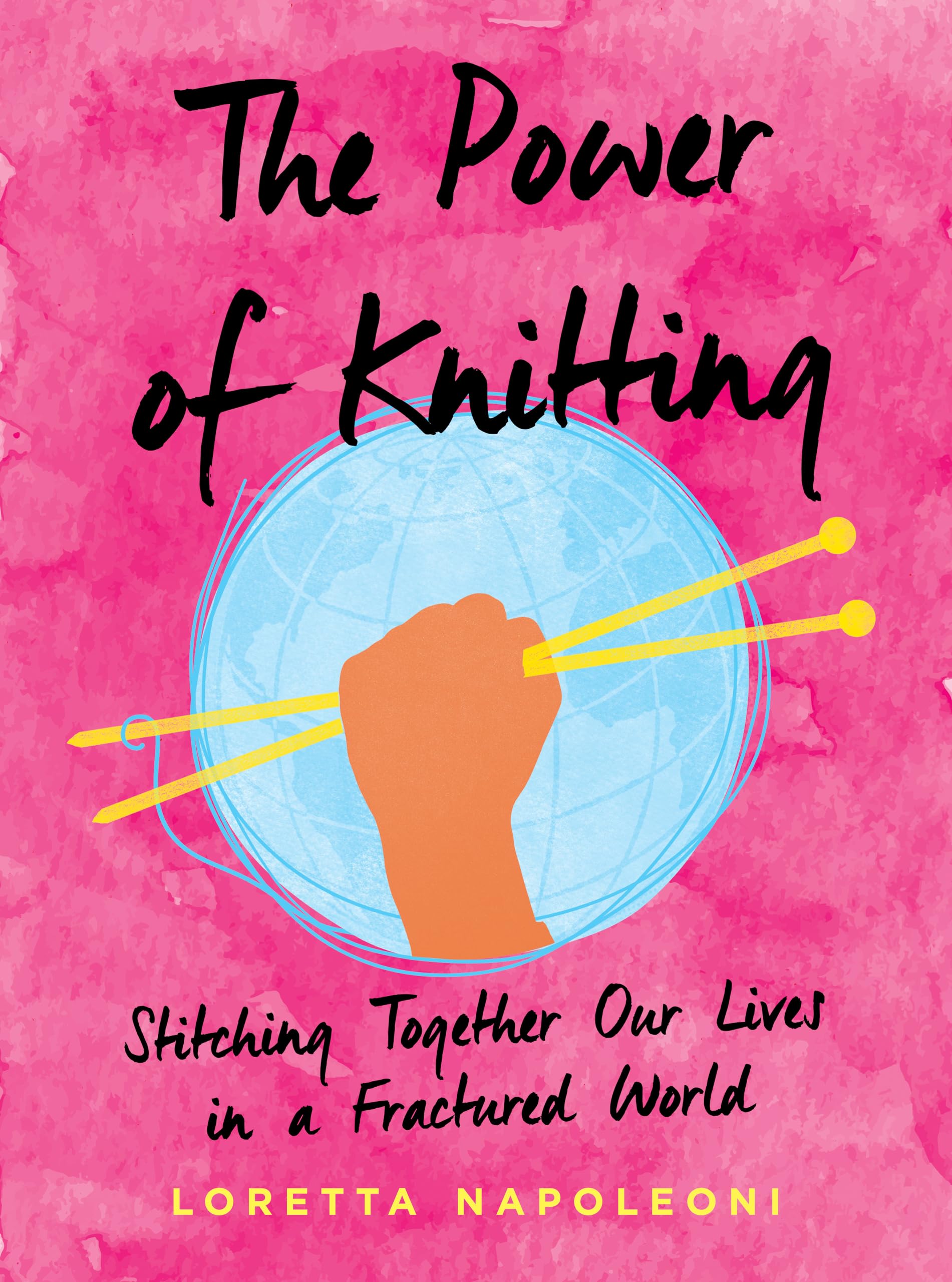 The Power Of Knitting: Stitching Together Our Lives In A Fractured World