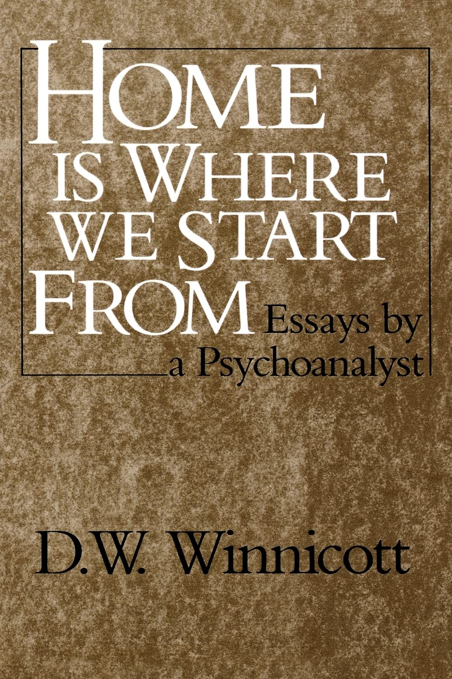 Home Is Where We Start From: Essays By A Psychoanalyst,New