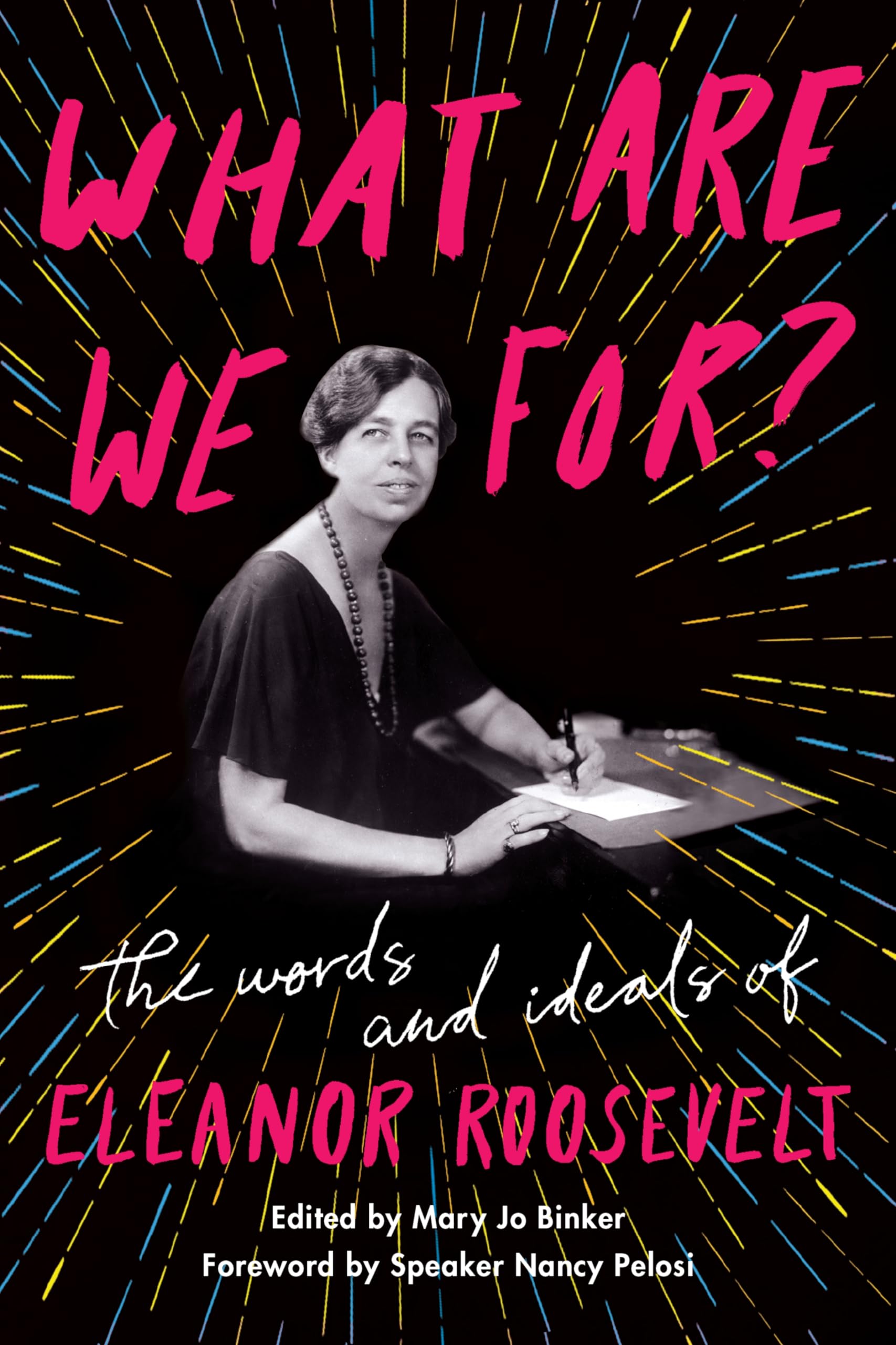 What Are We For?: The Words and Ideals of Eleanor Roosevelt,Used