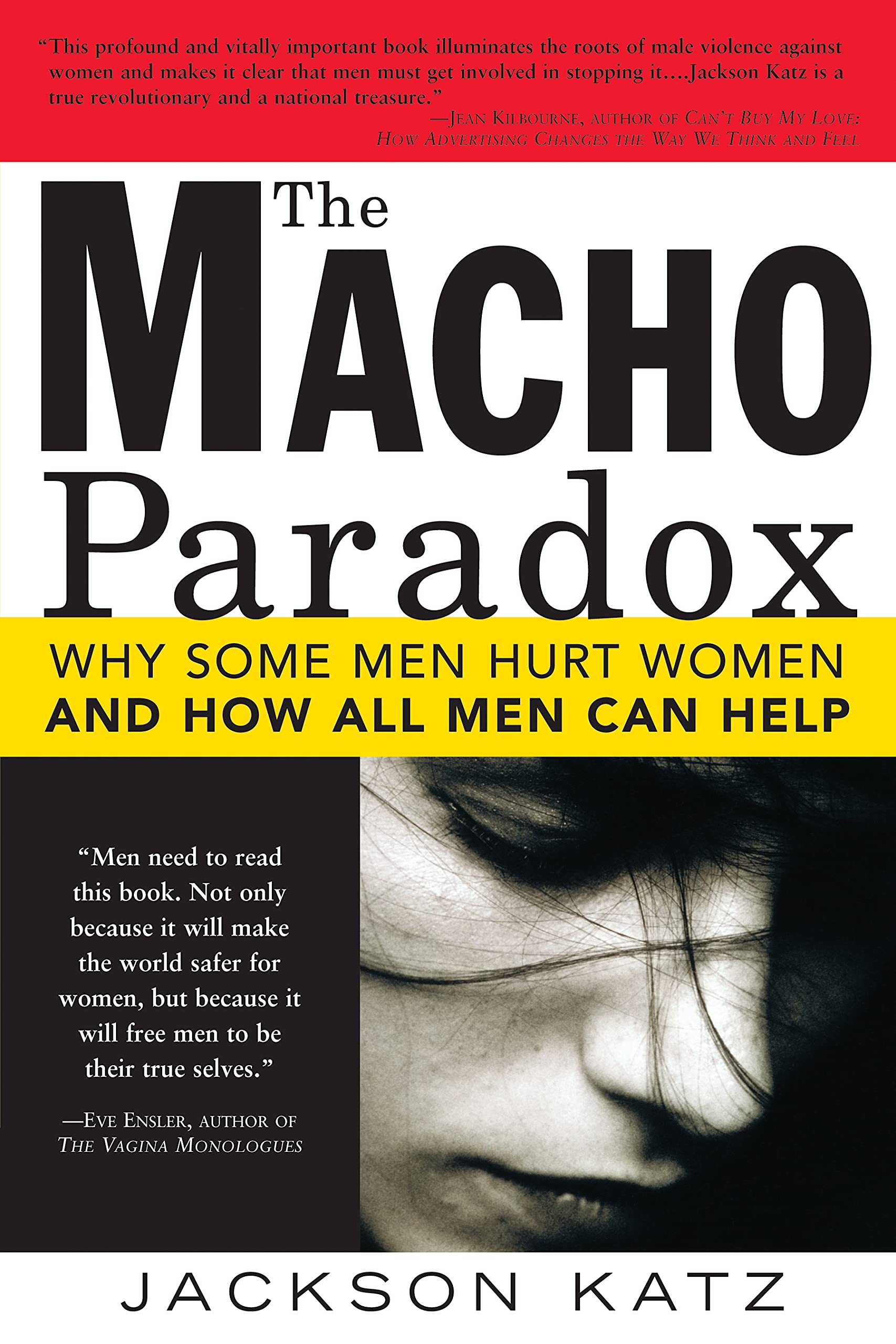 The Macho Paradox: Why Some Men Hurt Women and How All Men Can Help (How to End Domestic Violence, Mental and Emotional Abuse, a,New