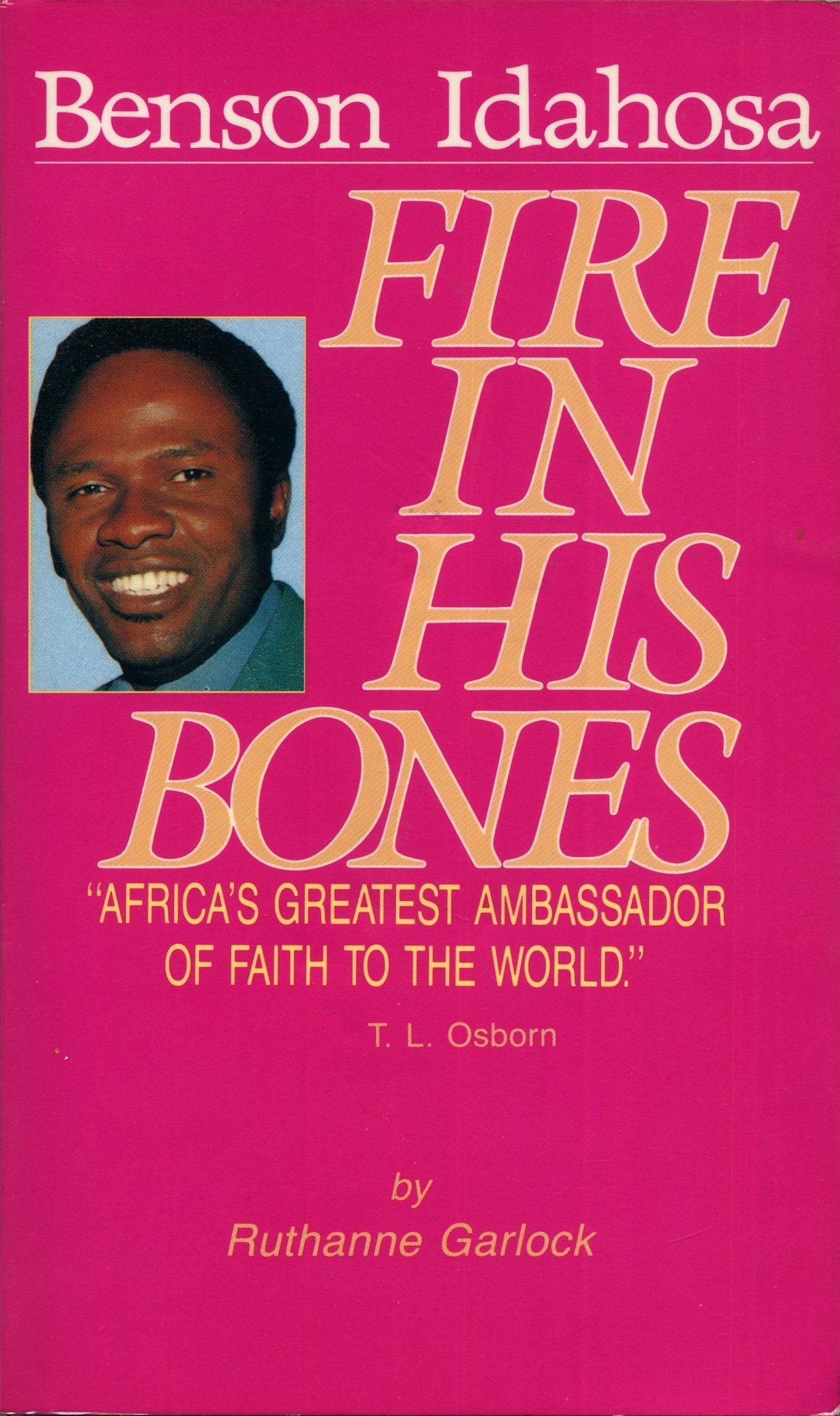 Fire in His Bones: The Story of Benson Idahosa,Used