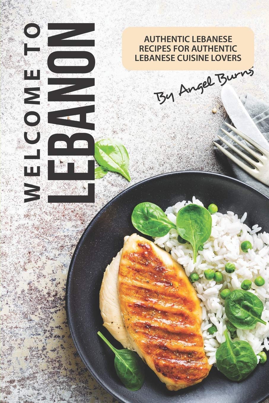 Welcome to Lebanon: Authentic Lebanese Recipes for Authentic Lebanese Cuisine Lovers,Used