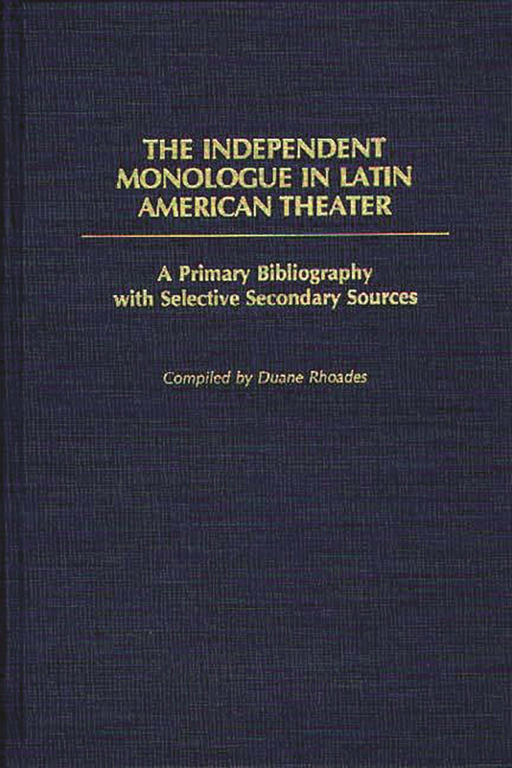 The Independent Monologue in Latin American Theater: A Primary Bibliography with Selective Secondary Sources (Bibliographies and,Used
