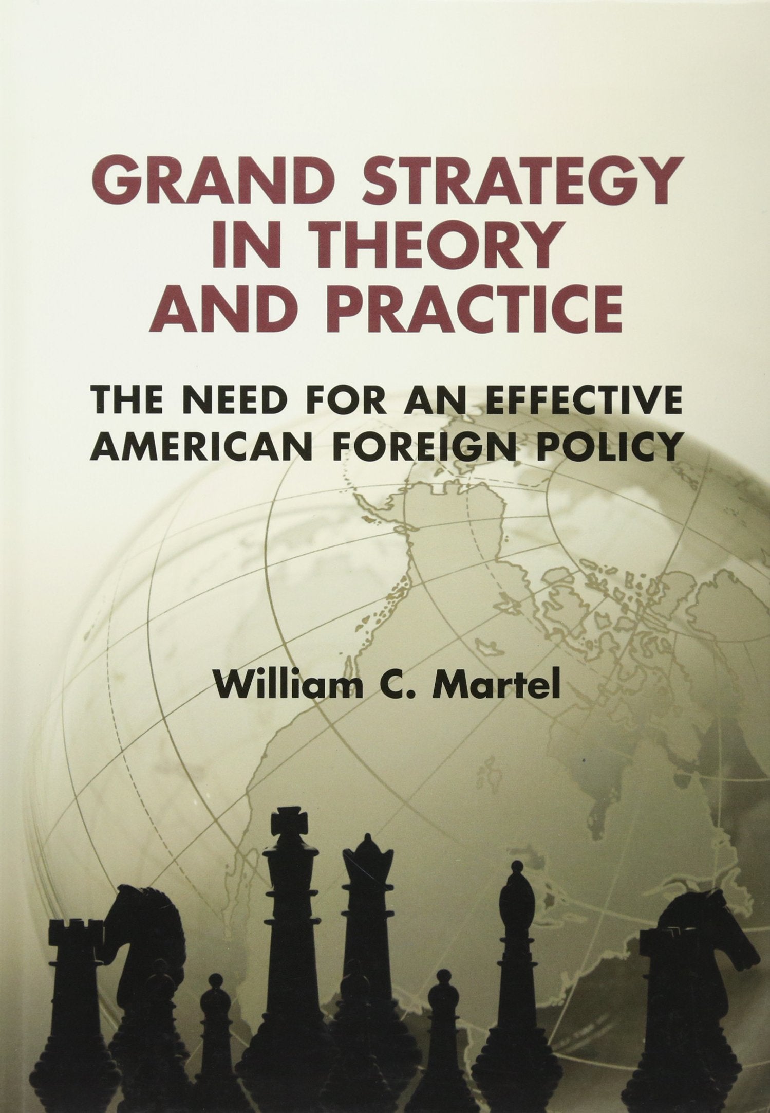 Grand Strategy in Theory and Practice: The Need for an Effective American Foreign Policy,Used