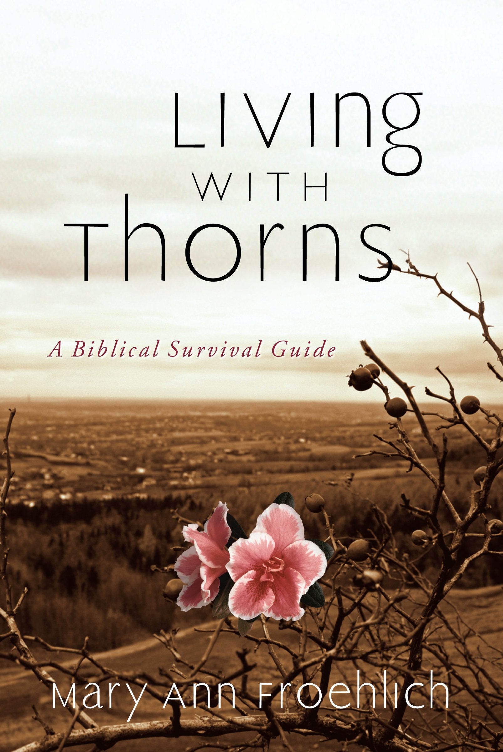 Living with Thorns: A Biblical Survival Guide,Used