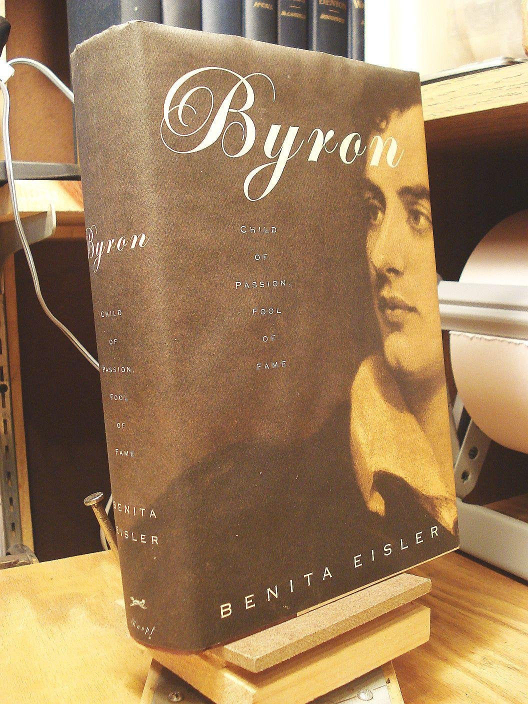 Byron: Child of Passion, Fool of Fame,New