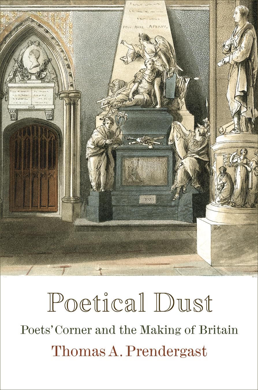 Poetical Dust: Poets' Corner And The Making Of Britain (Haney Foundation Series)