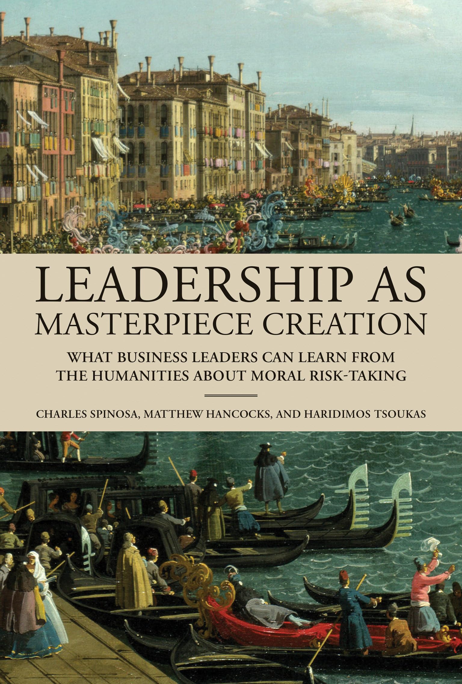 Leadership As Masterpiece Creation: What Business Leaders Can Learn From The Humanities About Moral Risktaking,New