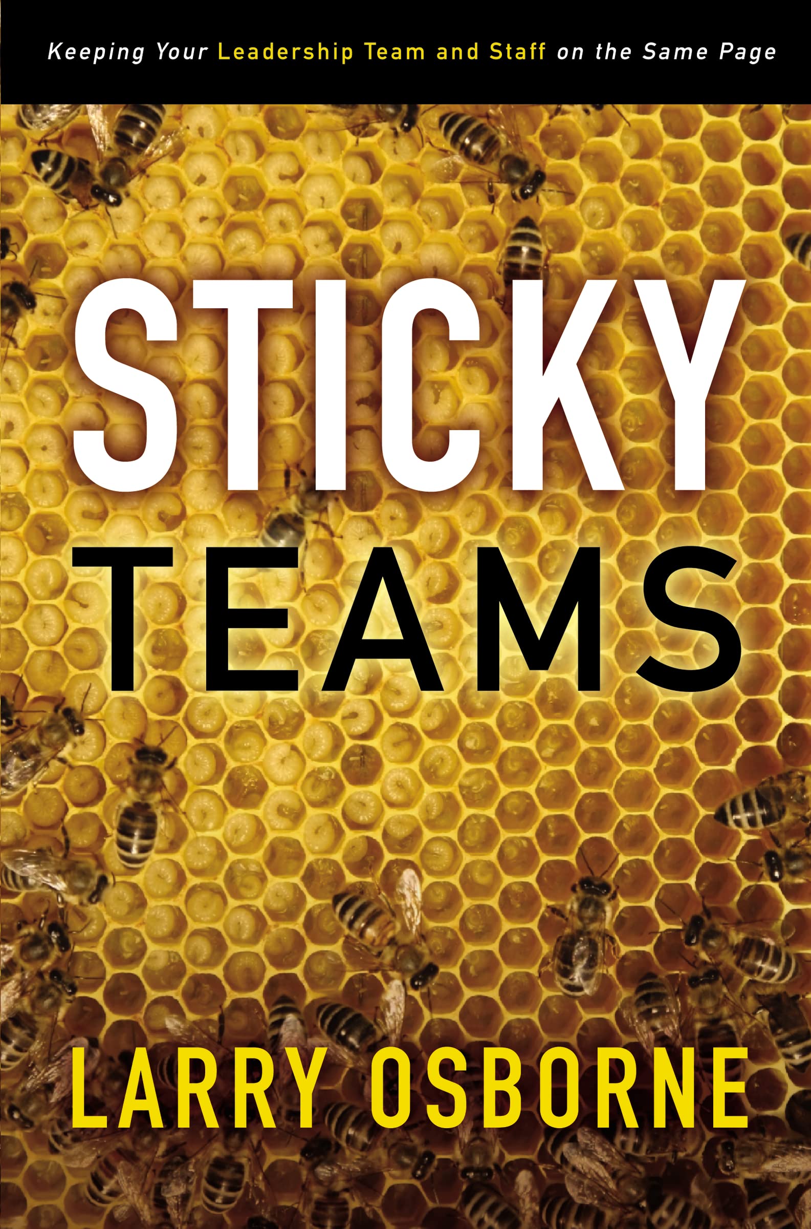 Sticky Teams: Keeping Your Leadership Team And Staff On The Same Page,New