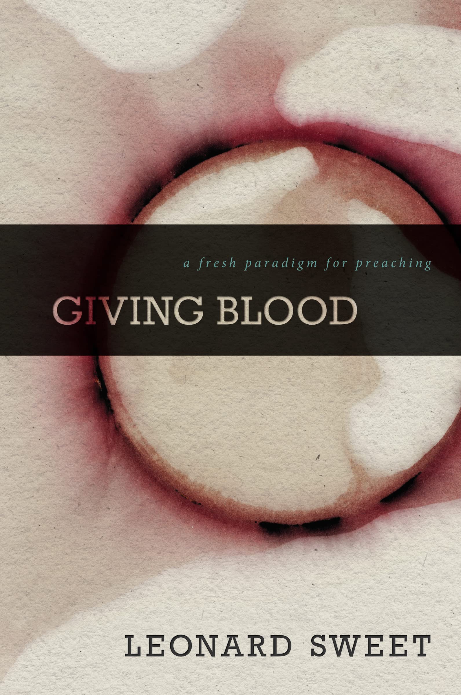 Giving Blood: A Fresh Paradigm For Preaching,New
