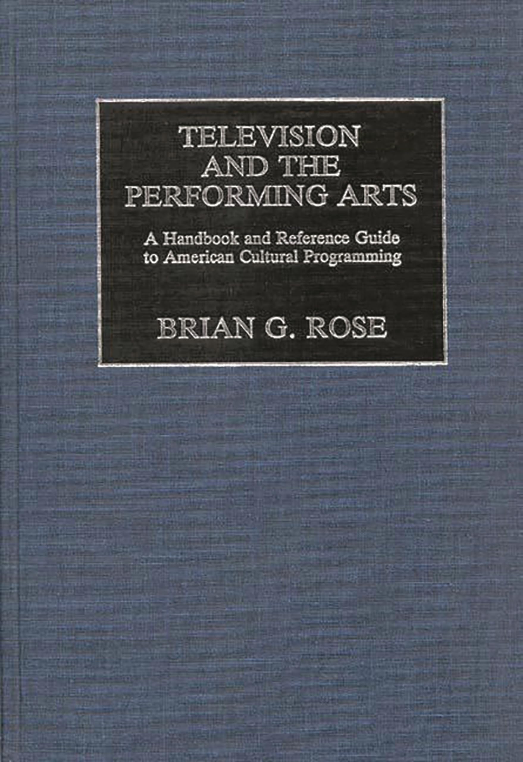 Television And The Performing Arts: A Handbook And Reference Guide To American Cultural Programming