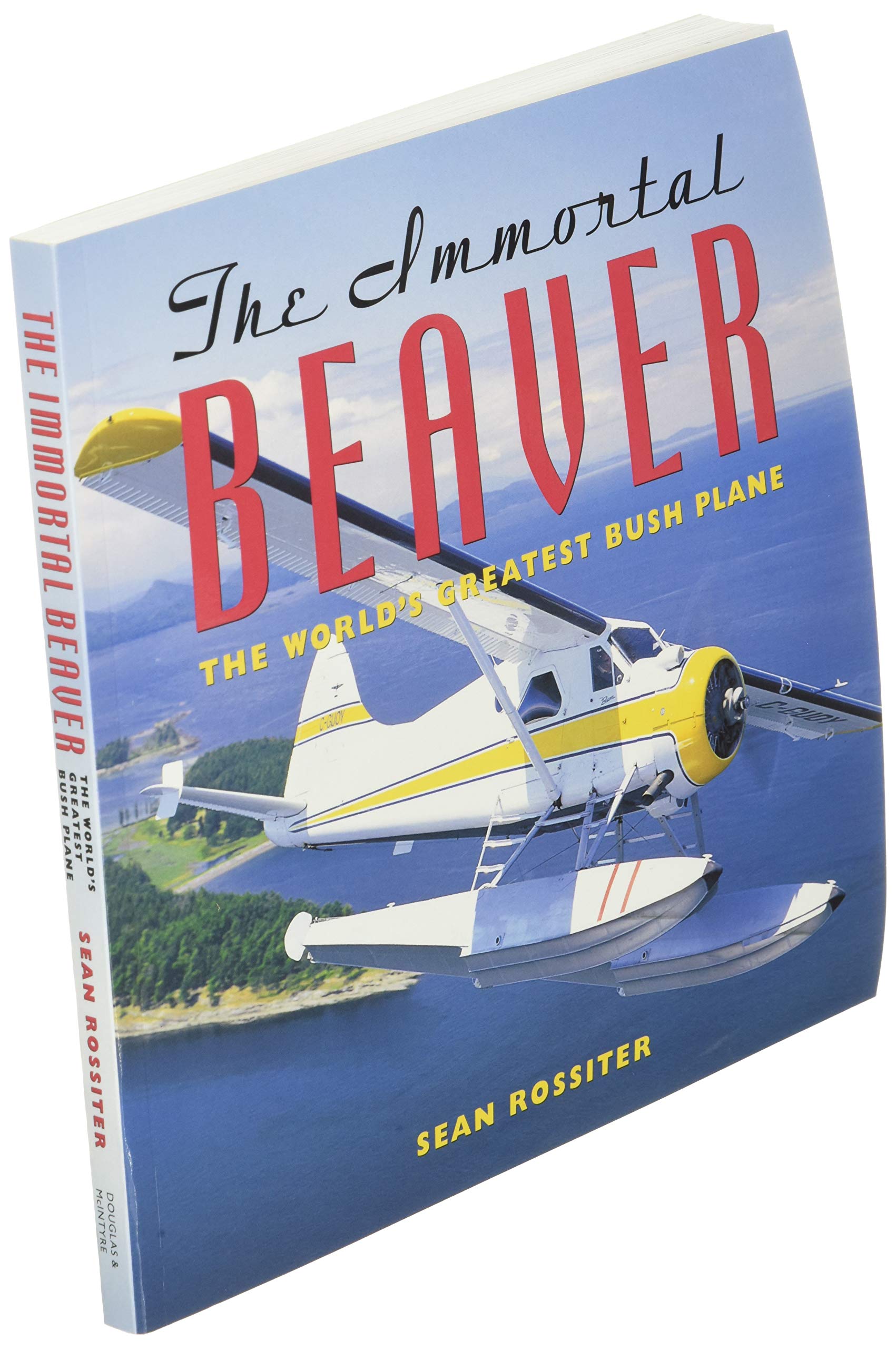 The Immortal Beaver: The World's Greatest Bush Plane,New