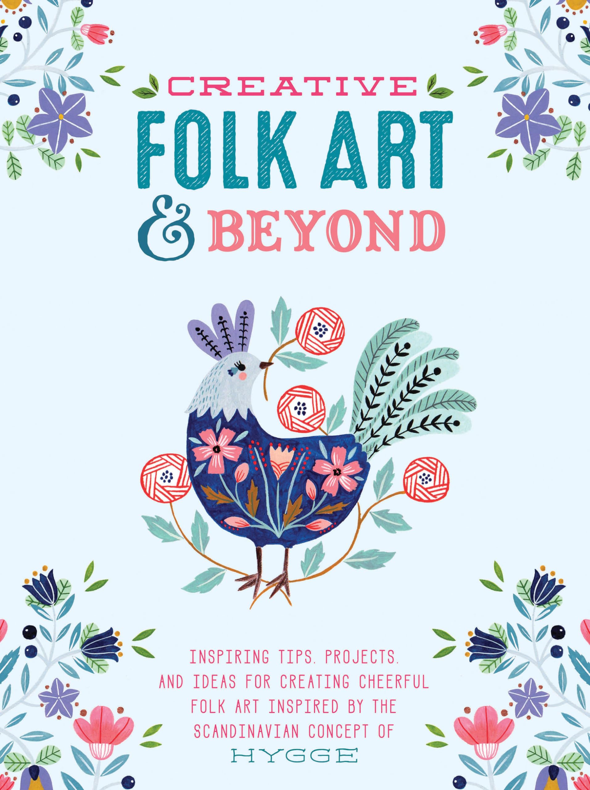 Creative Folk Art And Beyond: Inspiring Tips, Projects, And Ideas For Creating Cheerful Folk Art Inspired By The Scandinavian Co