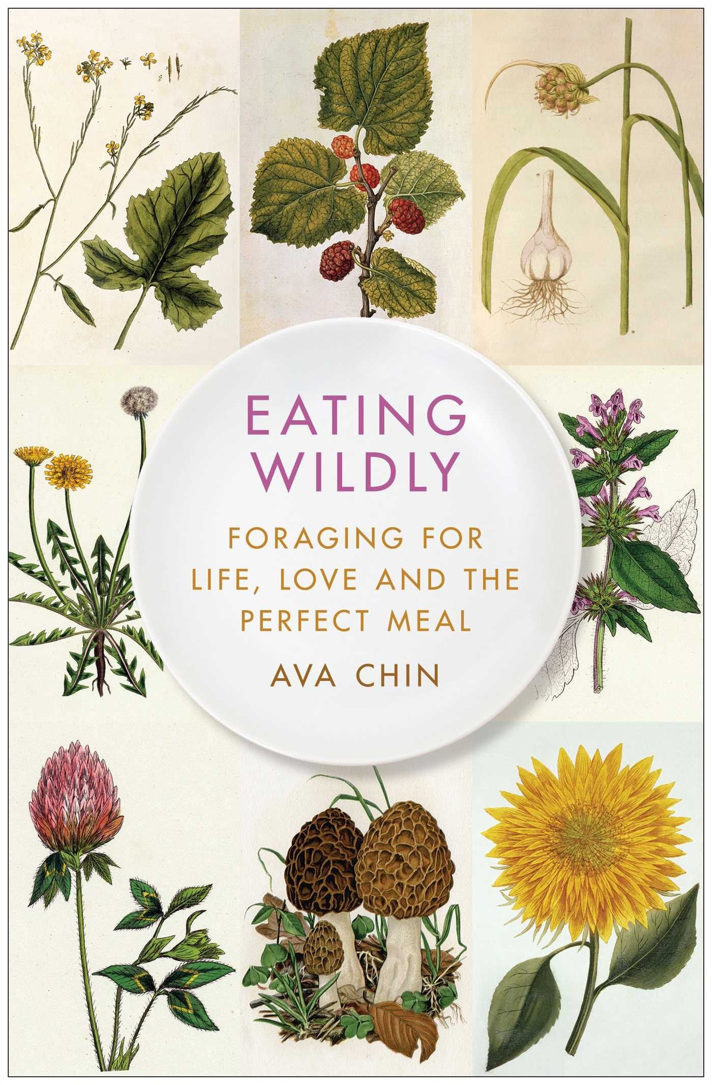 Eating Wildly: Foraging For Life, Love And The Perfect Meal