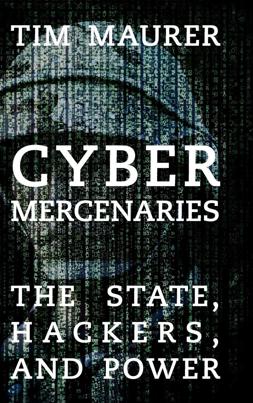 Cyber Mercenaries: The State, Hackers, and Power,Used