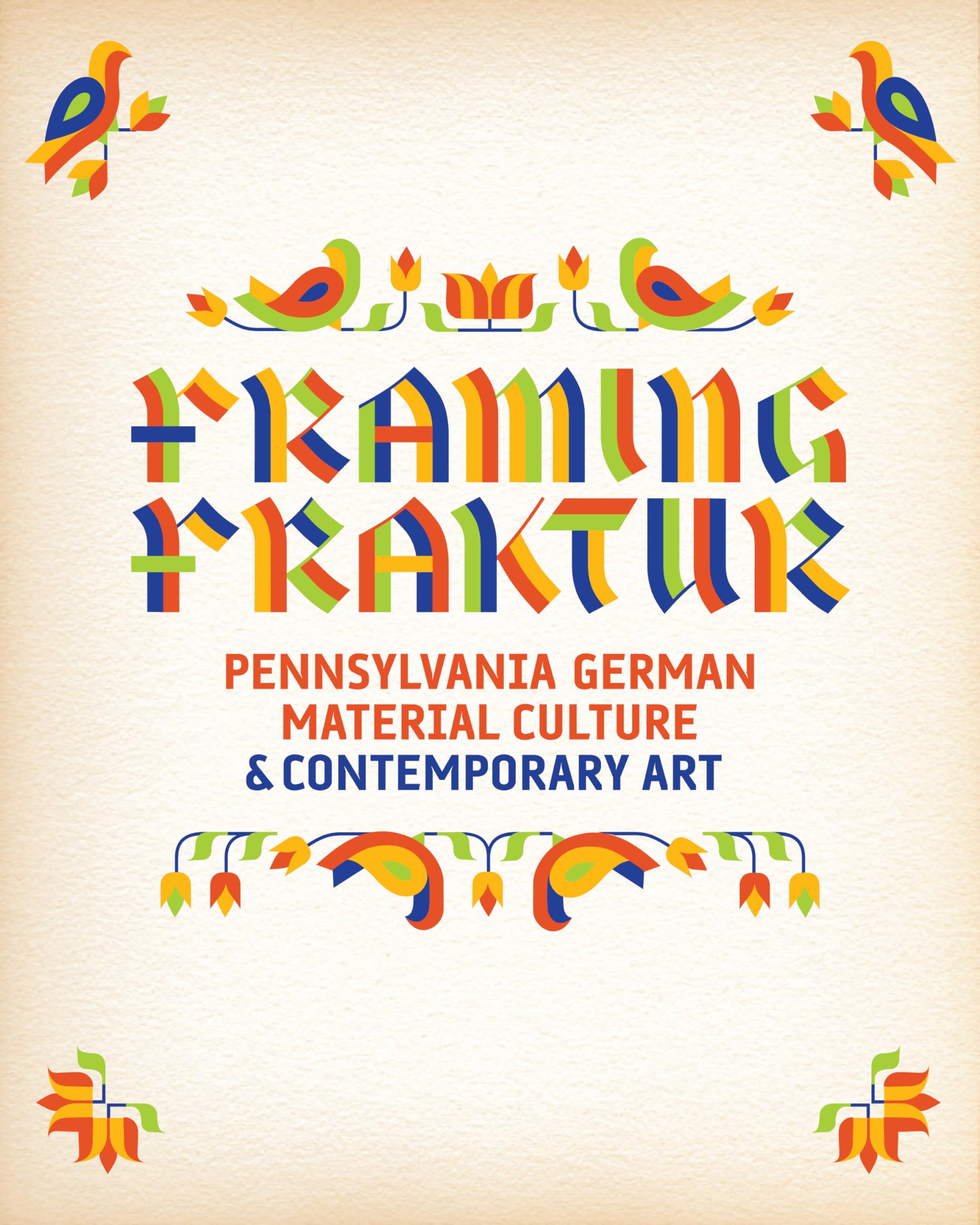 Framing Fraktur: Pennsylvania German Material Culture And Contemporary Art,New