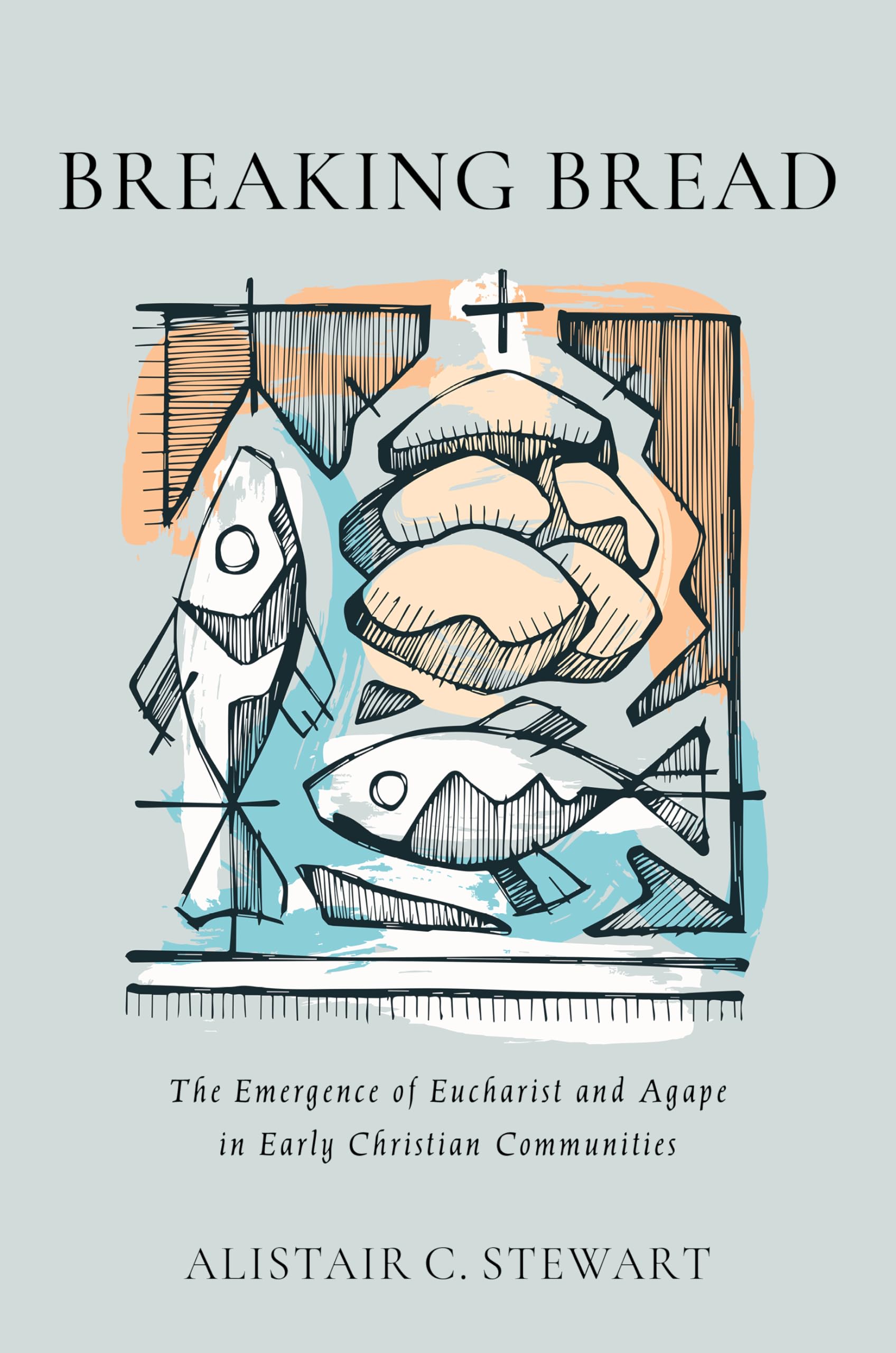 Breaking Bread: The Emergence Of Eucharist And Agape In Early Christian Communities