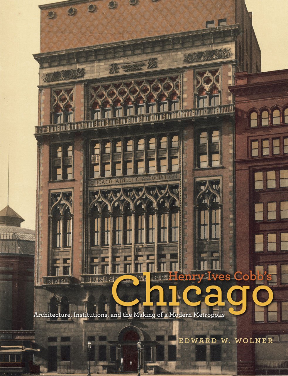 Henry Ives Cobb's Chicago: Architecture, Institutions, and the Making of a Modern Metropolis (Chicago Architecture and Urbanism),Used