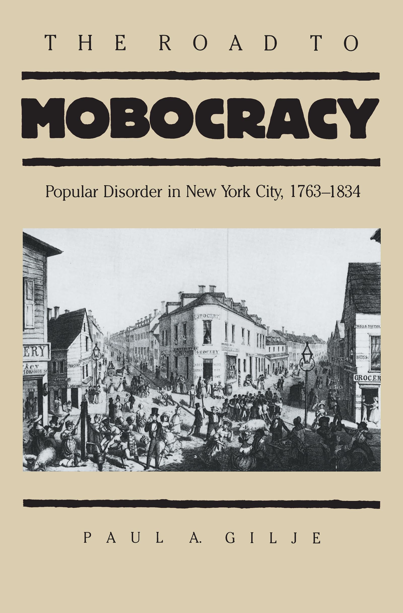 The Road to Mobocracy: Popular Disorder in New York City, 17631834 (Published by the Omohundro Institute of Early American Hist,Used