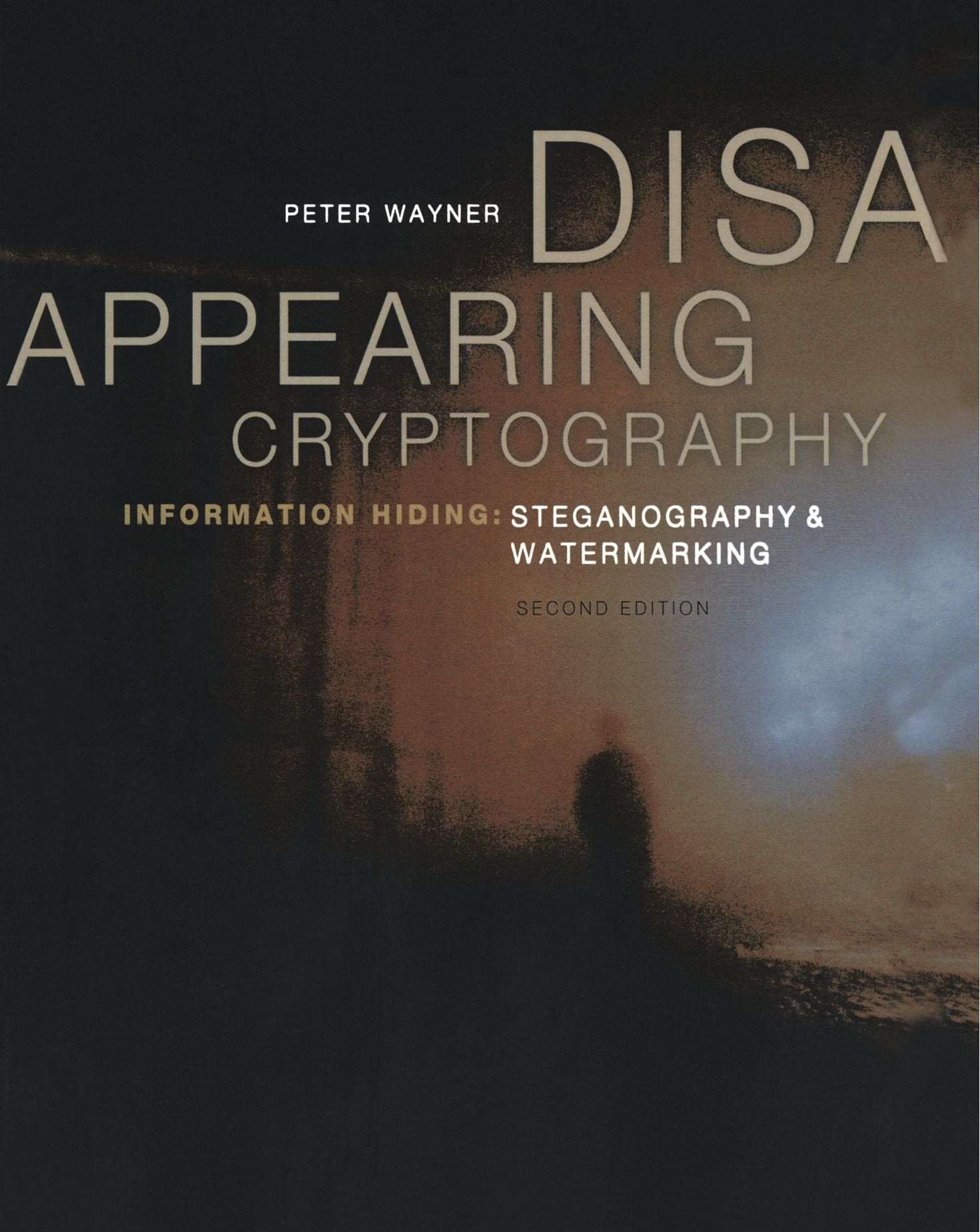 Disappearing Cryptography, Second Edition: Information Hiding: Steganography & Watermarking (The Morgan Kaufmann Series in Softw,Used