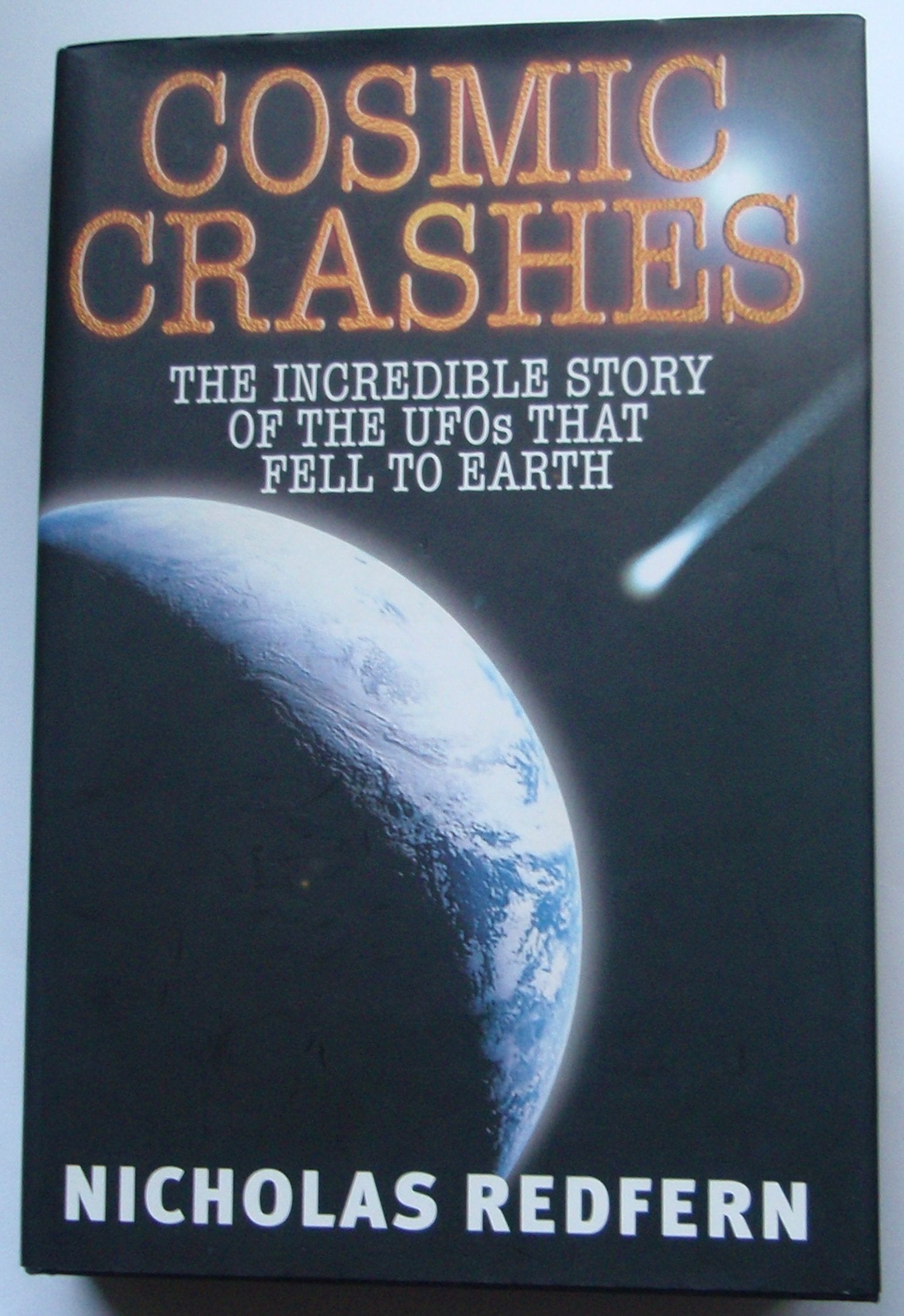 Cosmic Crashes: The Incredible Story of the Ufos That Fell to Earth,Used