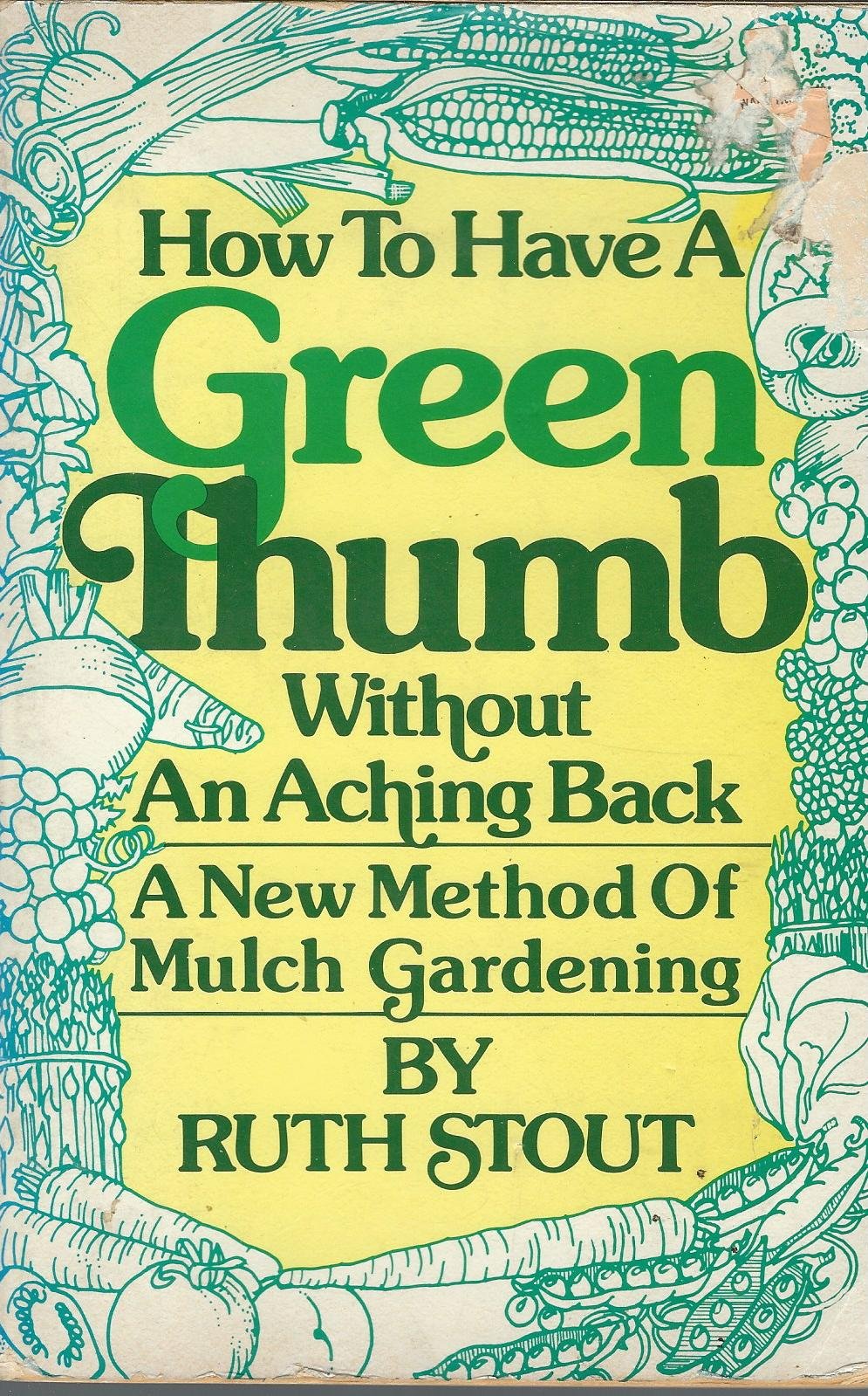 How to Have a Green Thumb Without an Aching Back: A New Method of Mulch Gardening,Used