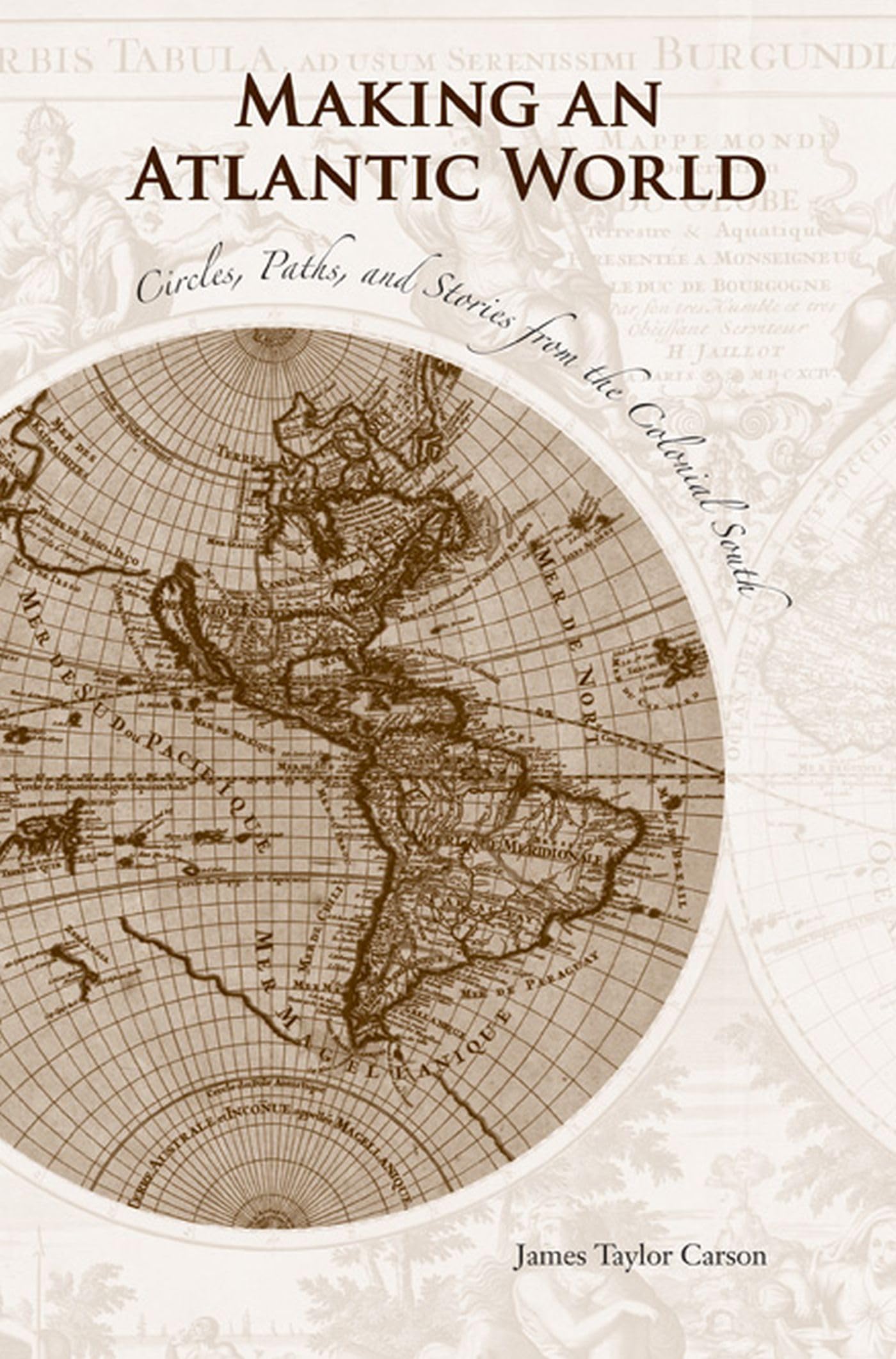 Making an Atlantic World: Circles, Paths, and Stories from the Colonial South,Used