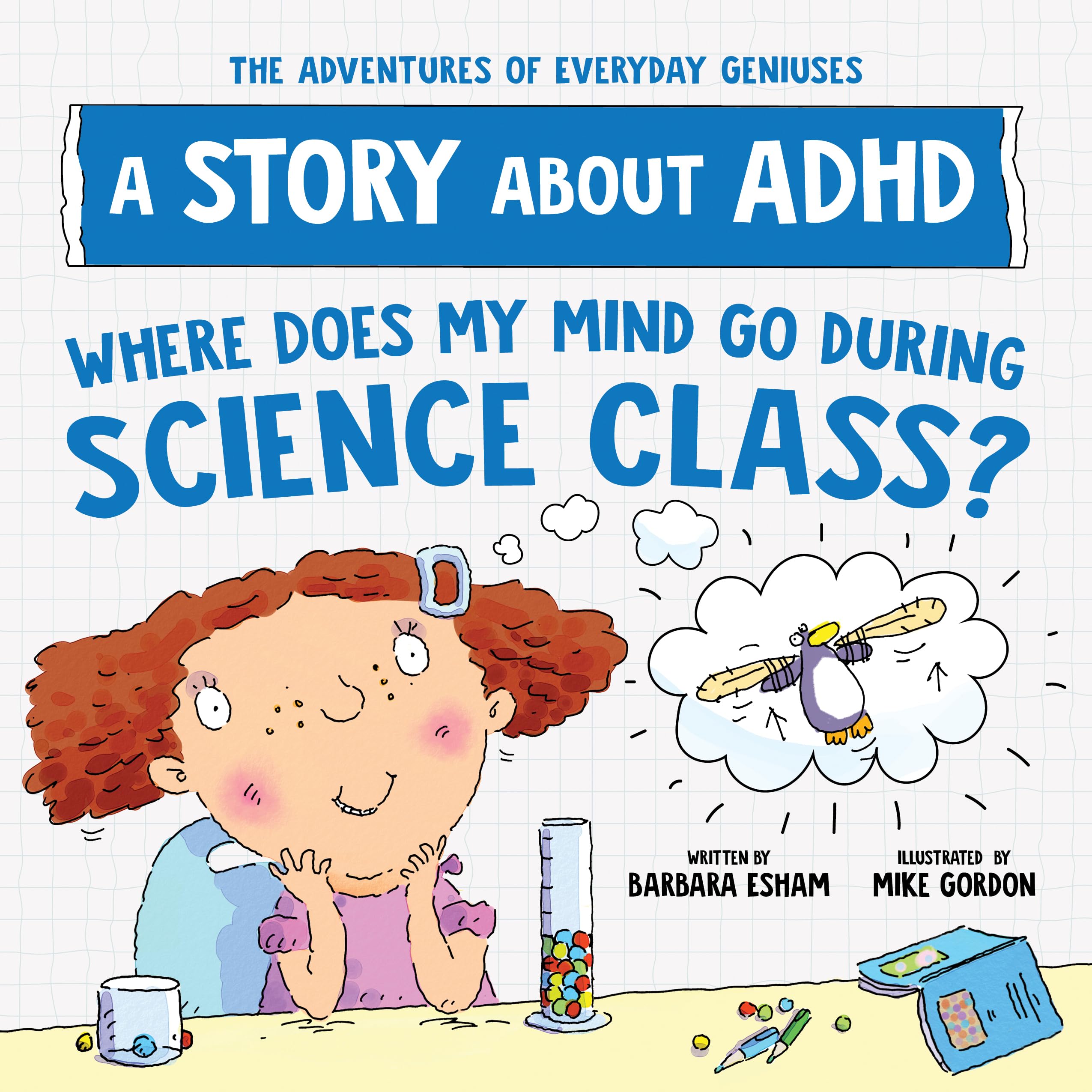 Where Does My Mind Go During Science Class?: A Story about ADHD (The Adventures of Everyday Geniuses),New