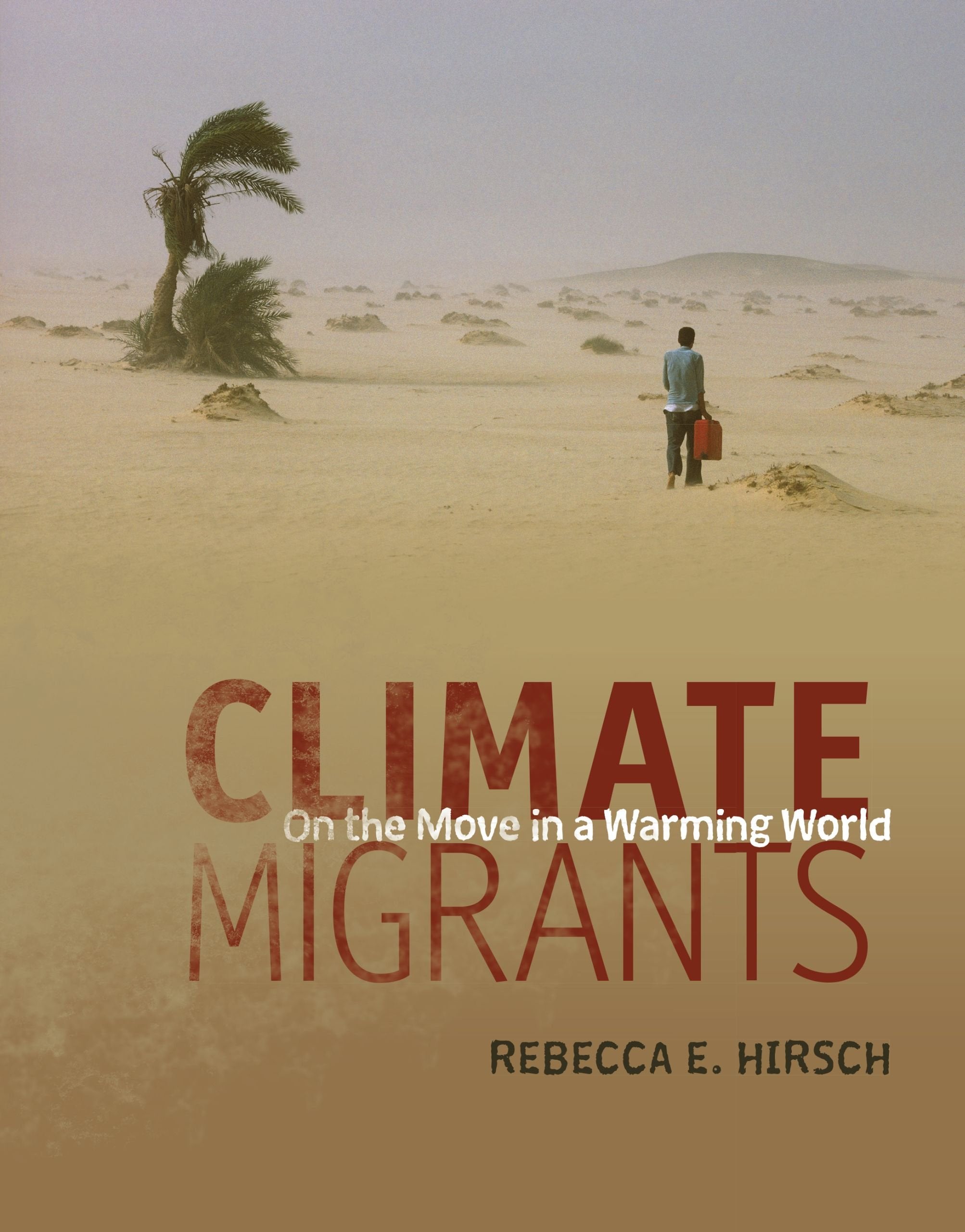 Climate Migrants: On the Move in a Warming World,New