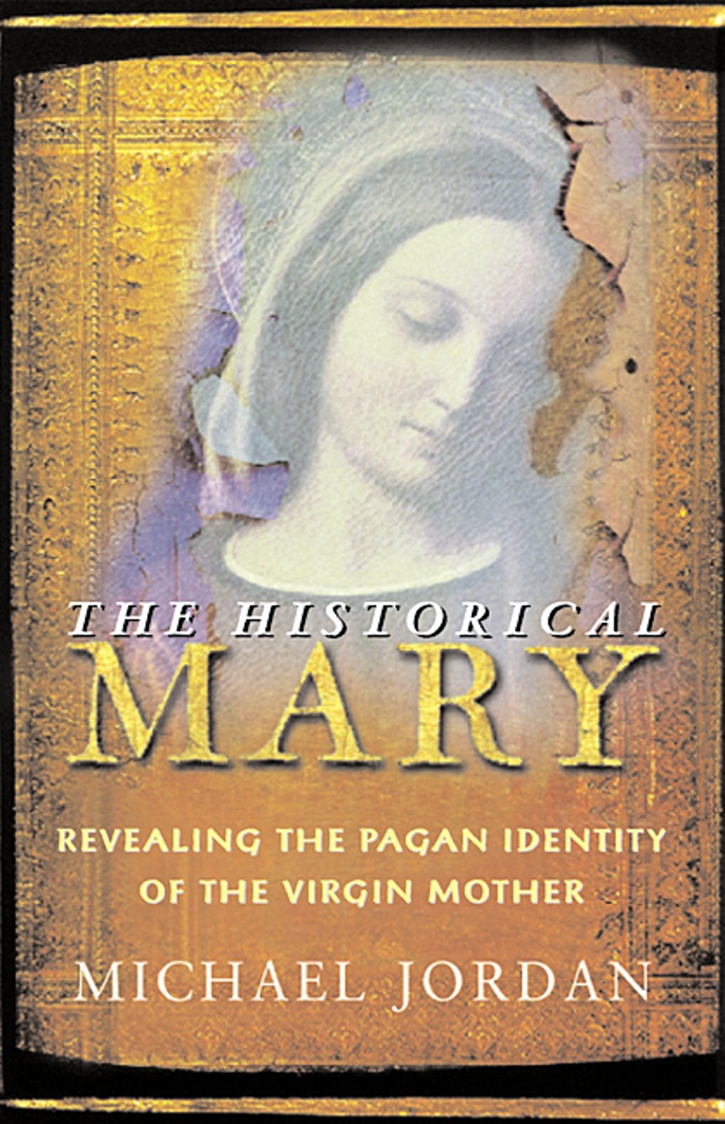 The Historical Mary: Revealing The Pagan Identity Of The Virgin Mother