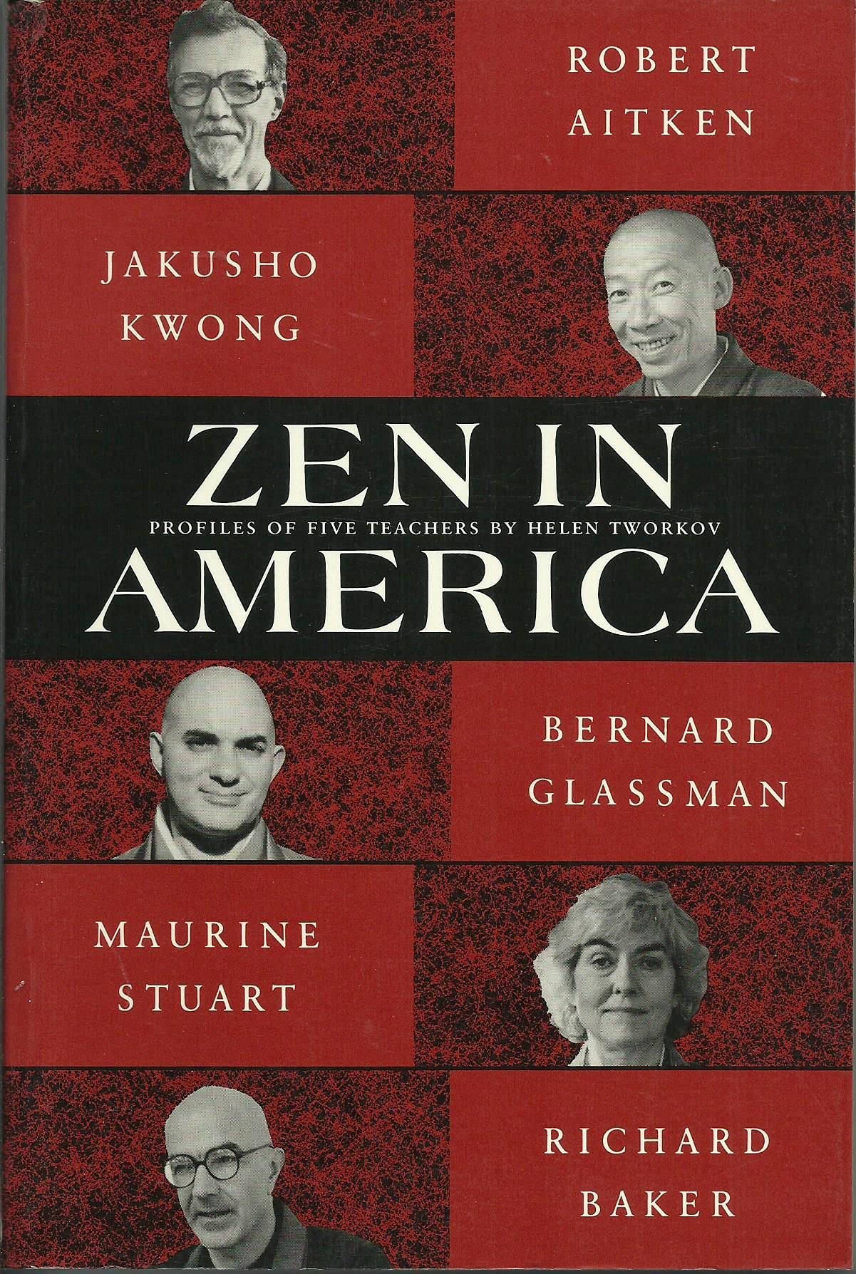 Zen In America: Profiles Of Five Teachers: Robert Aitken, Jakusho Kwong, Bernard Glassman, Maurine Stuart, Richard Baker,New