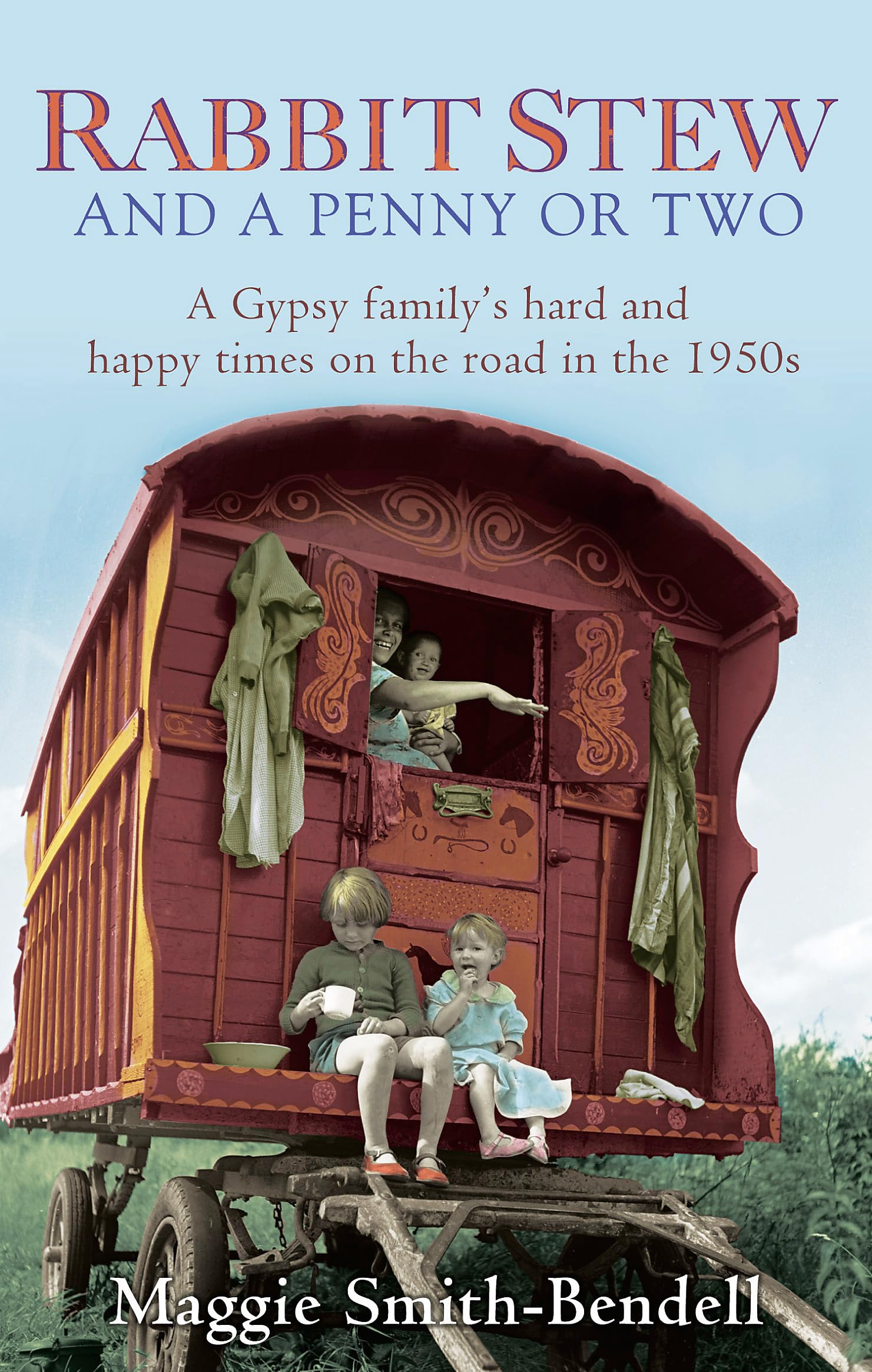 Rabbit Stew and a Penny or Two: A Gypsy Familys Hard Times and Happy Times on the Road in the 1950s,Used