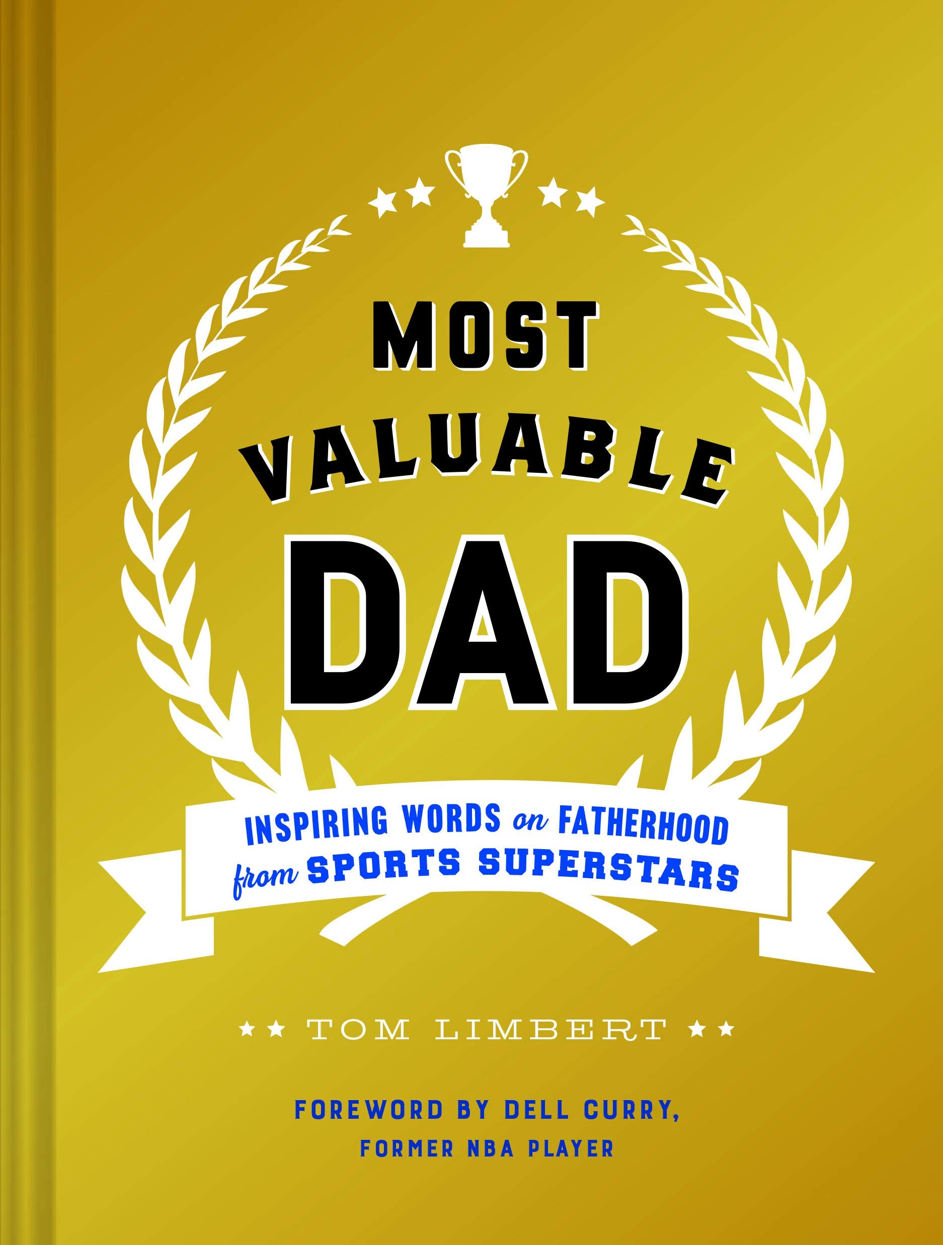 Most Valuable Dad: Inspiring Words On Fatherhood From Sports Superstars (Books For Dads, Fatherhood Books, Gifts For New Dads)