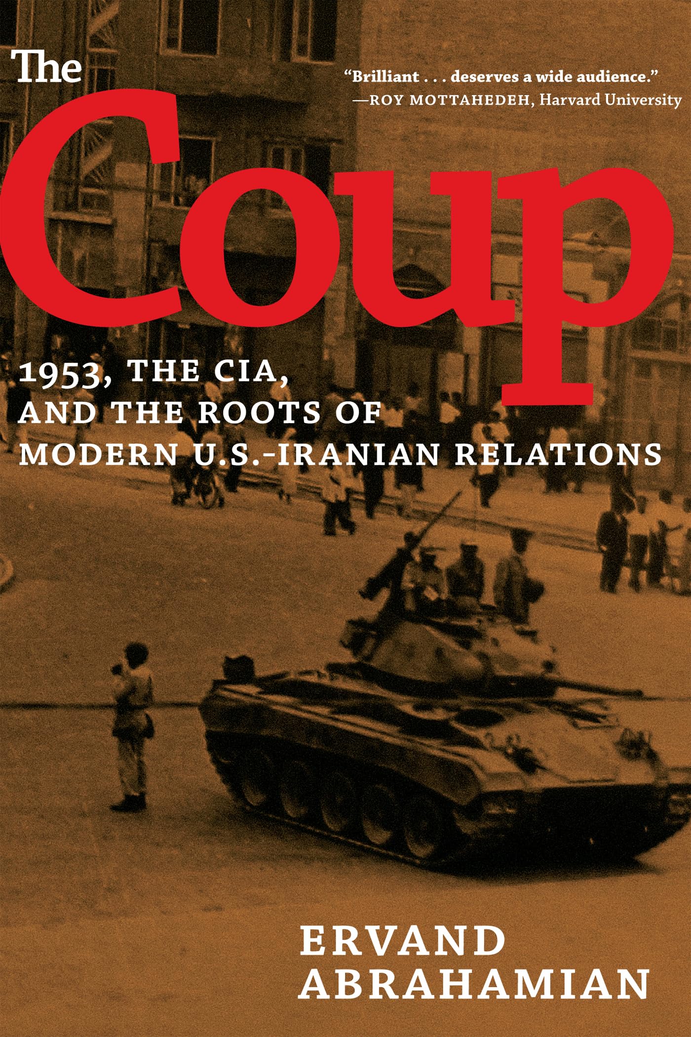 The Coup: 1953, The CIA, and The Roots of Modern U.S.Iranian Relations,Used