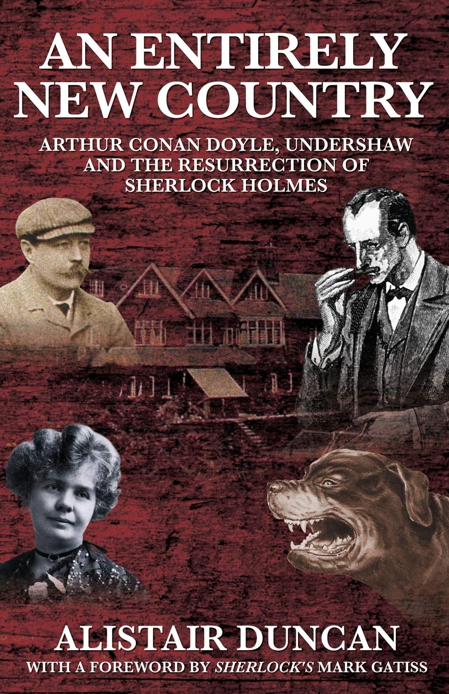 An Entirely New Country  Arthur Conan Doyle, Undershaw And The Resurrection Of Sherlock Holmes,Used