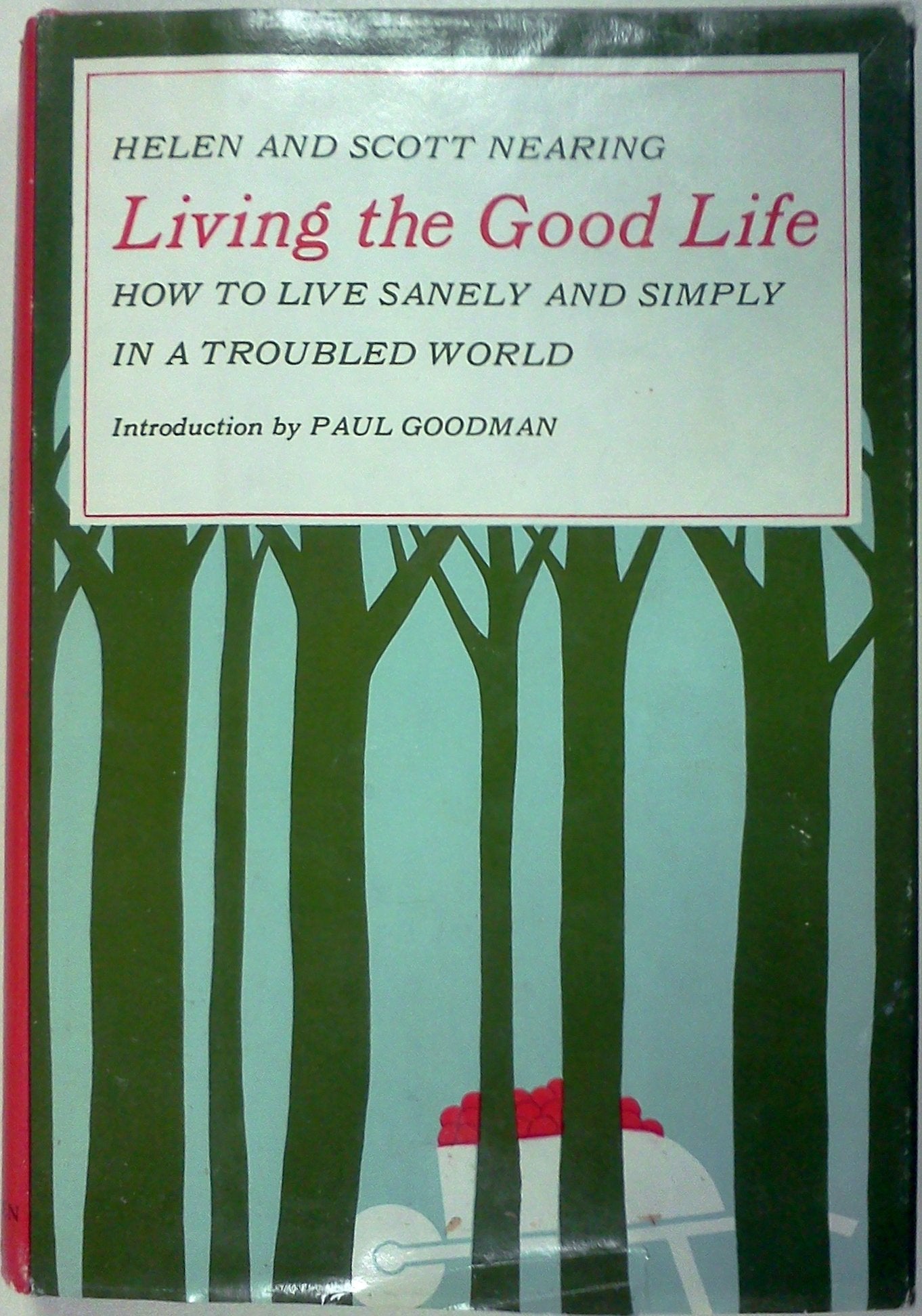 Living The Good Life: How To Live Sanely And Simply In A Troubled World,New