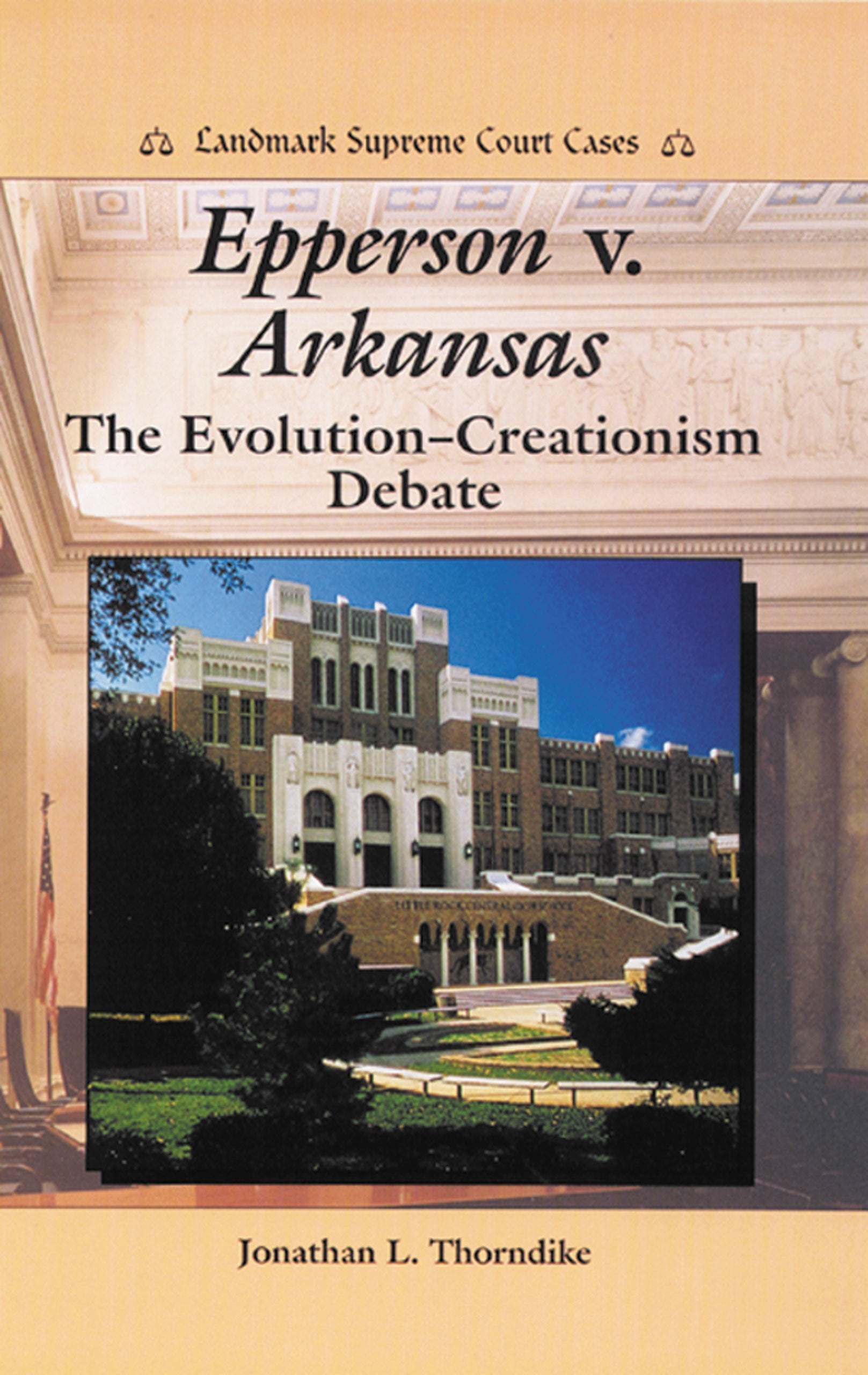 Epperson V. Arkansas: The Evolutioncreationism Debate (Landmark Supreme Court Cases),New