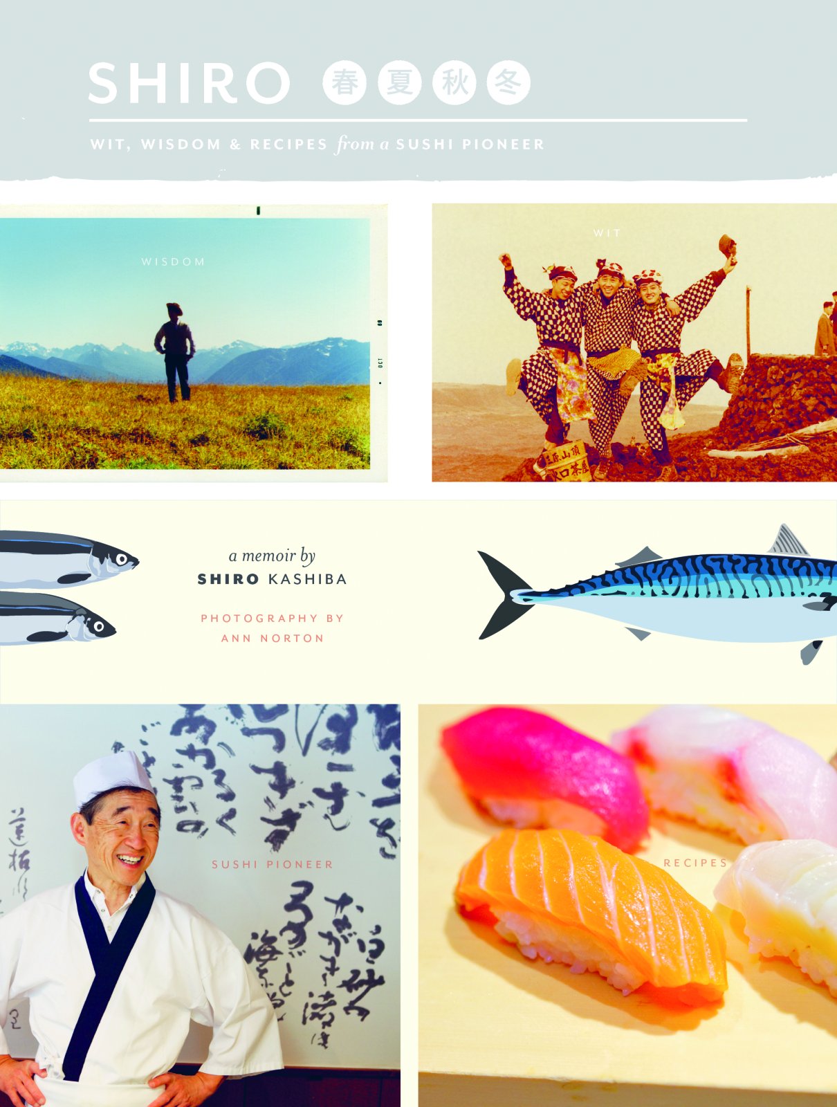 Shiro: Wit, Wisdom And Recipes From A Sushi Pioneer