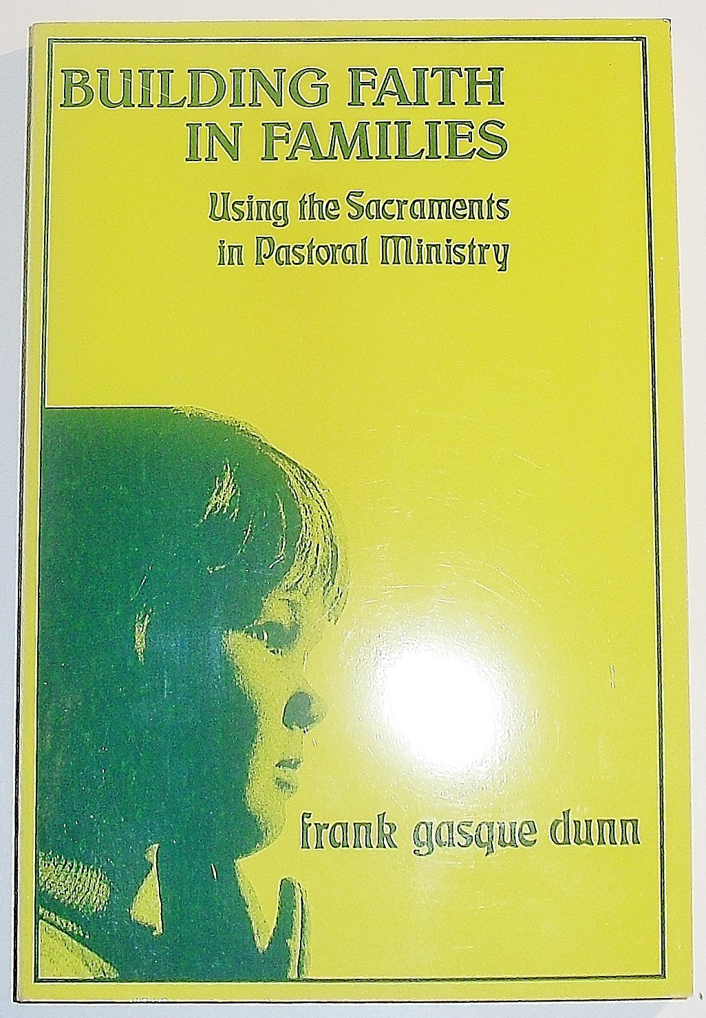 Building Faith in Families: Using the Sacraments in Pastoral Ministry,Used