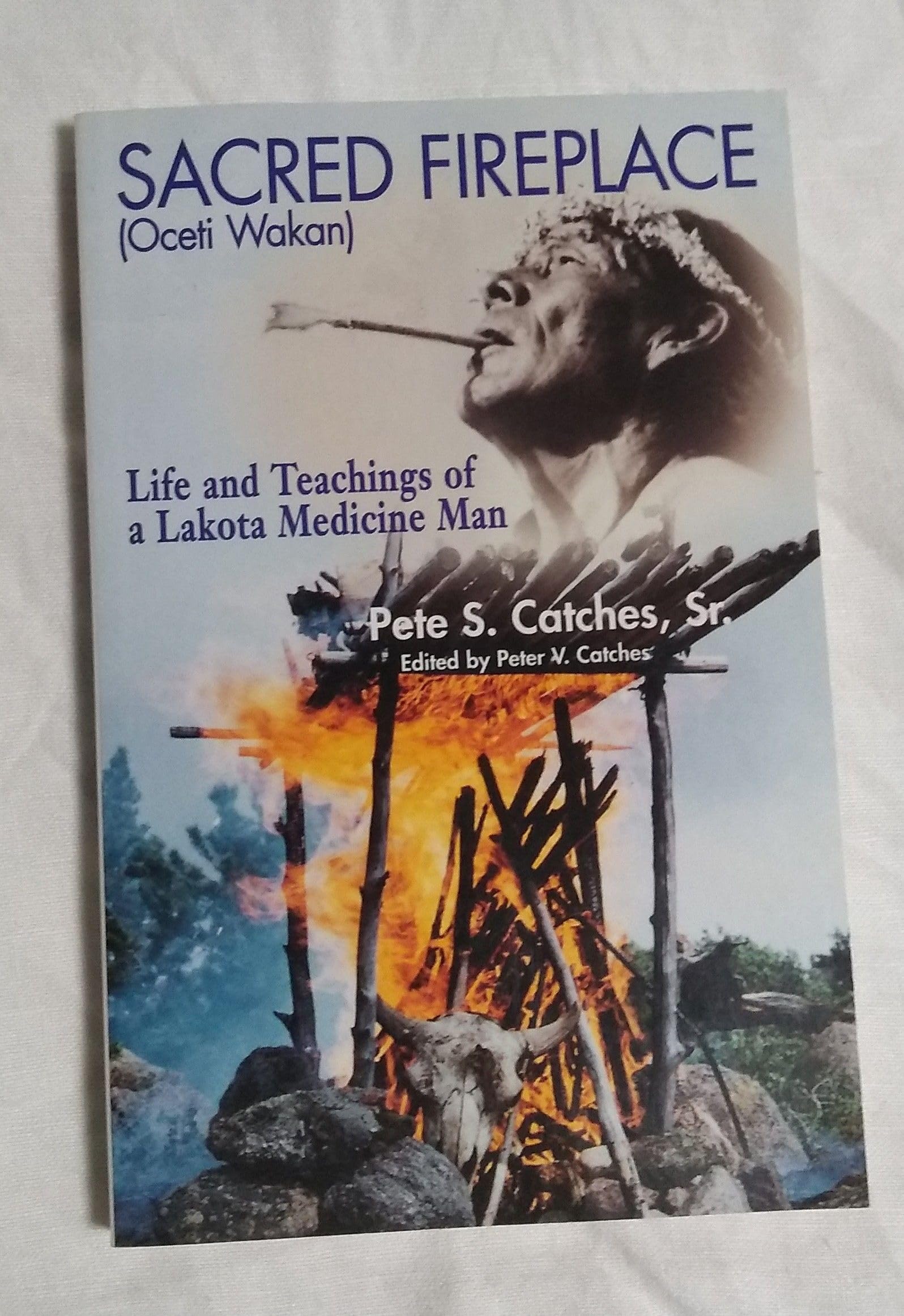 Sacred Fireplace (Oceti Wakan): Life and Teachings of a Lakota Medicine Man,Used
